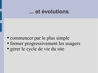 ... et évolutions commencer par le plus simple former progressivement les usagers gérer le cycle de vie du site 
