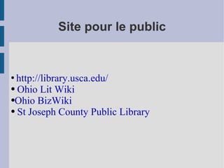 Site pour le public http://library.usca.edu/ Ohio Lit Wiki Ohio BizWiki St Joseph County Public Library 