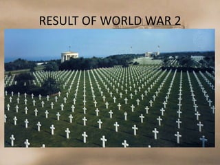 RESULT OF WORLD WAR 2
 