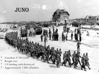 Juno Canadian 3 rd  Division Rough seas 1/3 landing craft destroyed Approximately 1300 casualties 