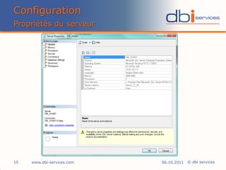 Configuration
Propriétés du serveur




15   www.dbi-services.com   06.10.2011 © dbi services
 