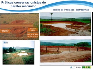 Práticas conservacionistas de
caráter mecânico
Bacias de Infiltração - Barraginhas
 