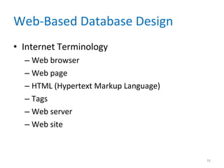 Web-Based Database Design Internet Terminology Web browser Web page HTML (Hypertext Markup Language) Tags Web server Web site 
