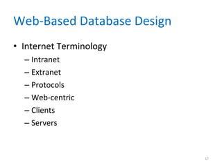 Web-Based Database Design Internet Terminology Intranet Extranet Protocols Web-centric Clients Servers 