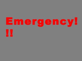 Emergency!!! 