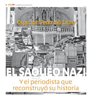 6 ELCOMERCIO jueves18dejuliodel2013
Especial: Feria del Libro
ELSAQUEONAZI
Y el periodista que
reconstruyó su historia
1
FOTOS:AP
 
