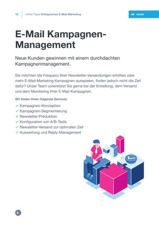 E-Mail Kampagnen-
Management
18
https://twitter.com/intent/t
weet?url=https%3A%2F%2SHARE
Neue Kunden gewinnen mit einem durchdachten
Kampagnenmanagement.
Sie möchten die Frequenz Ihrer Newsletter-Versendungen erhöhen oder
mehr E-Mail-Marketing Kampagnen ausspielen, finden jedoch nicht die Zeit
dafür? Unser Team unterstützt Sie gerne bei der Erstellung, dem Versand
und dem Monitoring Ihrer E-Mail-Kampagnen.
 Kampagnen-Konzeption
 Kampagnen-Segmentierung
 Newsletter-Produktion
 Konfiguration von A/B-Tests
 Newsletter-Versand zur optimalen Zeit
 Auswertung und Reply-Management
Wir bieten Ihnen folgende Services:
White Paper Erfolgreiches E-Mail-Marketing
https:/
/dctrl.
 