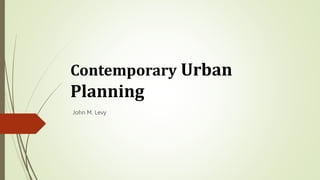Contemporary Urban
Planning
John M. Levy
 