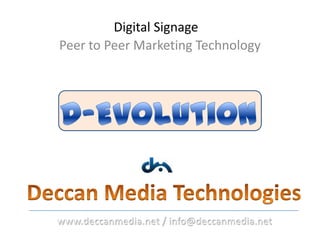 Digital Signage
Peer to Peer Marketing Technology
 