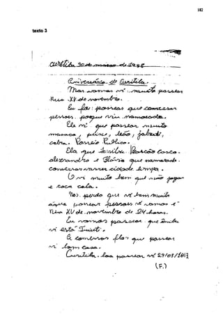 182




texto 5




          I^Locxv.                           .     ..         ..   ..




                       y            CJr ;   JU&&         f ^QJZBÜCIZ. ,
                                             09    »     ..


                                                        jSUteefe
                                                                   vyat/yy^at/S^oé» •
          CíS^vCk^OtA^? ¿^nzjxsxjt^                           JkïYrvjiQ.     •


             /Coo«*.   -cat^Ce^..




          r u ^




                                                                           IF.I
 