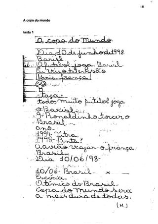 185



A copa do mundo


texto 1




          A ^ c o i j j i ^ L              ...



                                                 ^ R J
           IrcoWb..-,     J ^ L X i X ^ ryfpCX.




           jC&àjS^        ^TruJlíCe




          CVruGr-

                                                             r
                       'ïijbuo^                          ;       "


          Q - C X A X - S Í S . . O X í u ú l X - Ô Ji><xxrr^oxx

                           dúlotólñ'ó-
                                I   .rv;         '




          (X-    y v v o u l / s c L u l x x x . CLsl J ^ Ô - g L c l - ^ .

                                                                     Í^A.)
 