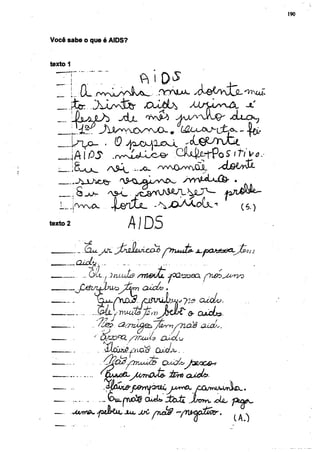 190



Você sabe o que é AIDS?


texto 1

  r       r          y                ft                i o ^                             .
  __      I... i L                                        nrrvíUA.           XVÖ&T^CLOIUU"

       jte:          J u A N f e r                 X X ¿ ó U
                                                   r
                                                                        yUsû^ÔL                      JL
  _                          jdJL                    >vÄ           A ^ ^ ^ j k j Q '              ÀAJOH-j



          L ^ o -          .       0

                                .rv-NXoU^C^                         ClUj^-f-pOS l t i  f û . -
   r      iS^u^                A H ,        — ^            ^vNA^WvOL
                                                                                                  4




texto 2                                    AIDS

          . . . l ü M . j j l J^nÁujvuib                       nn/L

          „CLudLby-               -

                     SÚ..y JjZLLuùs> s r œ d jOÜJQfDQCX prist)^¿IsrVZ)

                                                  QÀcÙz í

                                                                              cujqLV:
                                   Y)Mxbj¿>v J s w ?                 Q-      cuchs-



                         ' O^JD^O. /TTJUUIS. &¿OLU
                                      tâ^rxOÊ          . CuxZb.

                                                            QuúübJ&L&C&*

                                           ' ^ / ¿ n r ú x t õ - ÍI?rfí    ouLch?


                               é u c p f v o f ë cúek» JtòJz               .JUny^   Ãa,       i

          JüvrNK,
 