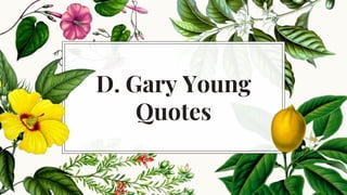 D. Gary Young
Quotes
 