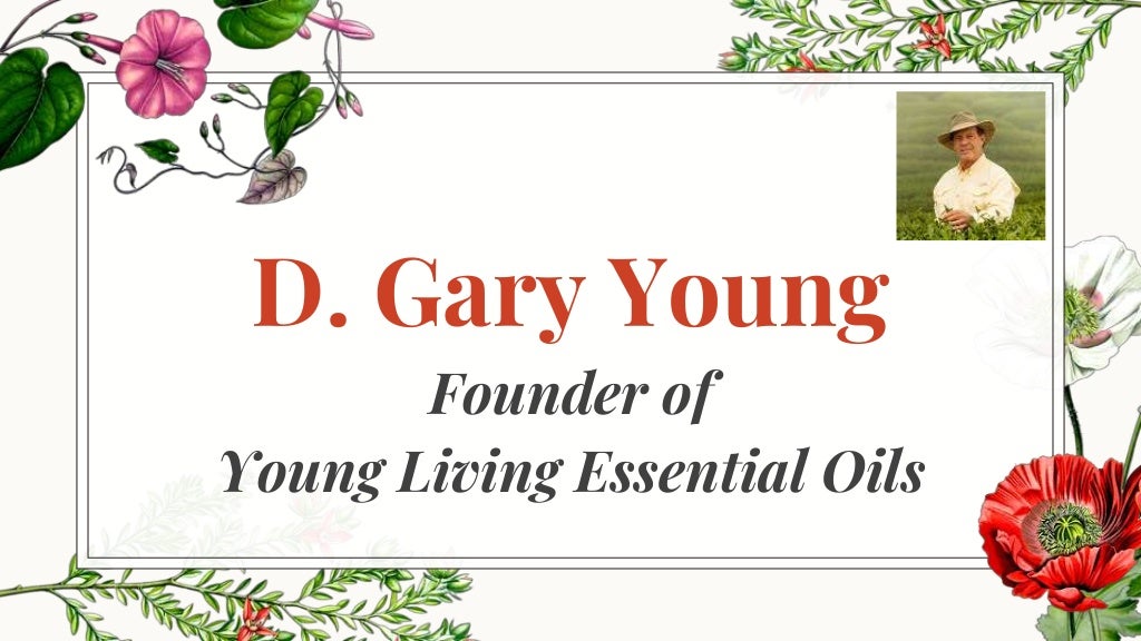 D. Gary Young Quotes The Founder of Young Living Essential Oils