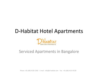 D-Habitat Hotel Apartments Serviced Apartments in Bangalore Phone :+91 (80) 4150-1950    E-mail : info@d-habitat.com    Fax : +91 (80) 4153-9130  