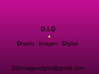 D.i.D D iseño  i magen  D igital. [email_address] 