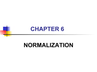 CHAPTER   6 NORMALIZATION 