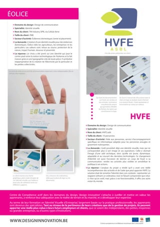 domaine du design: design de communication
Spécialité: Identité visuelle
nom du client: tM Industry SPRl via Cellule verte
taille du client: PME
Secteur d’activité: éoliennes domestiques (vente et placement)
la demande: Création d’une identité visuelle pour des éoliennes
domestiques. éolice cible les agriculteurs, les entreprises et les
particuliers. les valeurs sont: retour au source, protection de la
nature, impact humain, douceur et proximité.
la réponse: le choix a été porté sur une identité qui joue le
contre-pied entre la notion technologique de l’éolienne et le fait
maison grâce à une typographie crée de toute pièce. Il symbolise
réappropriation de la création de l’électricité par le particulier et
les petites collectivités.
domaine du design: design de communication
Spécialité: Identité visuelle
nom du client: HvfE asbl
taille du client: 10 personnes
Secteur d’activité: aide aux personnes, service d’accompagnement
spéciﬁque en informatique adaptée pour les personnes aveugles et
gravement malvoyantes.
la demande: l’asbl possédait déjà une identité visuelle, mais qui ne
correspondait plus à son image et ses aspirations. Celle-ci donnait
l’image d’une asbl archaïque, alors qu’elle est jeune, dynamique,
adaptable et au courant des dernières technologies. Ce changement
d’identité est aussi l’occasion de donner un coup de fouet à sa
communication: rendre ses activités plus visibles et sensibiliser le
publique à ses actions.
la réponse: l’analyse du projet a révélé qu’il y avait une réelle
incompréhension des activités et de l’aide que peut apporter HvfE. la
solution était de remettre l’identité dans son contexte : représenter un
stagiaire utilisant un ordinateur, tout en faisant comprendre que celui-
ci n’est qu’un outil, mais grâce à ses fonctionnalités, il oﬀre une autre
vision du monde.
HvFe
éolICE
Centre de Compétence actif dans les domaines du design, ‘design innovation’ s’attache à outiller et mettre en valeur les
apprenants, à renforcer leur adéquation avec la réalité de terrain et du marché, et à développer leur expertise.
au terme de leur formation en ‘Identité visuelle d’Entreprise’, largement basée sur la pratique professionnelle, les apprenants
sont devenus des spécialistes. tant au niveau de la pertinence de leurs créations que de la gestion de projets, ils peuvent
apporter une réelle plus-value à leurs futurs employeurs et clients, que ce soient des indépendants, des petites, moyennes
ou grandes entreprises, ou d’autres types d’institutions.
WWW.deSiGninnovation.be l’union européenne et la Wallonie investissent dans votre avenir
La carte de visite est un outil de communication important, voire indispensable. Elle ne
doit pas être négligée.
Le client recevra une charte
graphique, petit mode d’emploi de
son identité visuelle, qui l’aidera à
avoir plus de cohérence entre ses
différents supports.
On y retrouve des indications,
telles que la place du logo sur les
documents.
Sur base de documentation
sur l’asbl, son secteur et
ses activités, commence
une phase de croquis
qui permettra d’établir
les formes, les signes qui
constitueront le logo.
Une des pistes présentées au client.
Au fur et à mesure des discussions avec le
client, le logo va évoluer avant d’arriver
à sa version ﬁnale : il doit représenter et
transmettre au mieux ses valeurs.
 