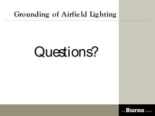 Grounding of Airfie ld Lig hting




      Questions?
 