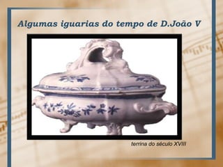  Algumas iguarias do tempo de D.João Vterrina do século XVIII