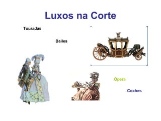 Luxos na Corte Touradas Bailes Ópera Coches 