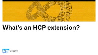 What’s an HCP extension?
 