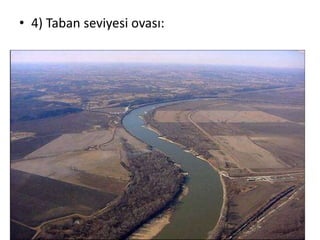 • 4) Taban seviyesi ovası:
 