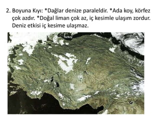 2. Boyuna Kıyı: *Dağlar denize paraleldir. *Ada koy, körfez
   çok azdır. *Doğal liman çok az, iç kesimle ulaşım zordur.
   Deniz etkisi iç kesime ulaşmaz.
 