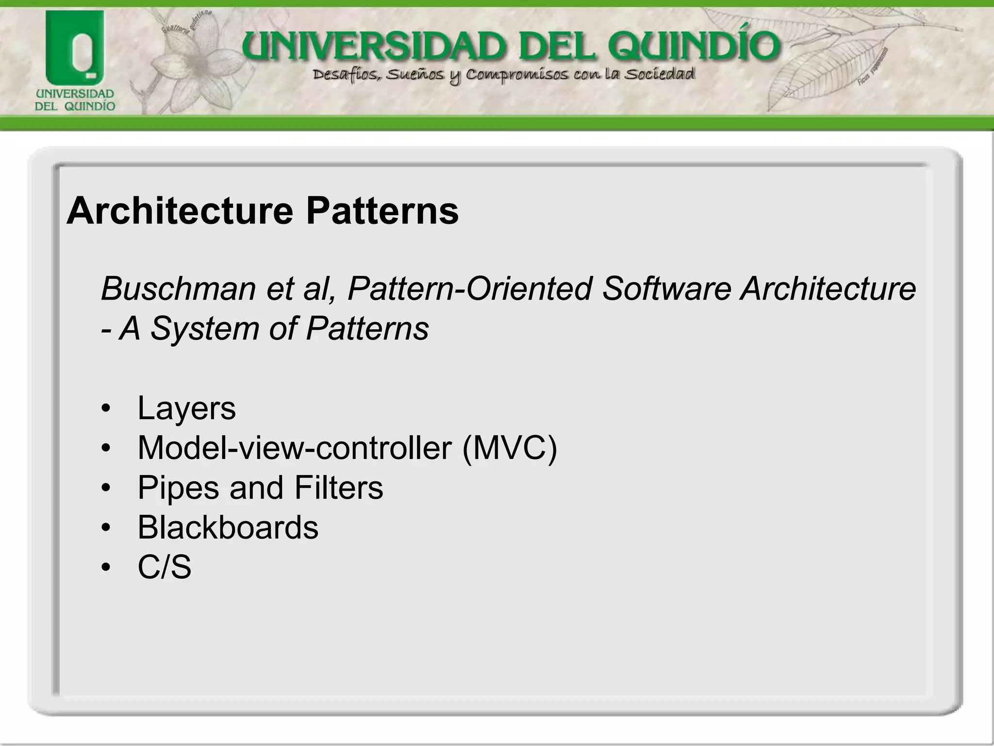 Architecture Patterns
Buschman et al, Pattern-Oriented Software Architecture
- A System of Patterns
• Layers
• Model-view-controller (MVC)
• Pipes and Filters
• Blackboards
• C/S
 