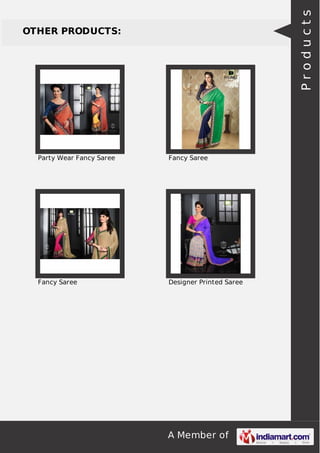 A Member of 
OTHER PRODUCTS: 
Party Wear Fancy Saree Fancy Saree 
Fancy Saree Designer Printed Saree 
P r o d u c t s 
 