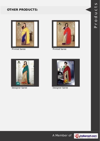 A Member of 
OTHER PRODUCTS: 
Printed Saree Printed Saree 
Designer Saree Designer Saree 
P r o d u c t s 
 