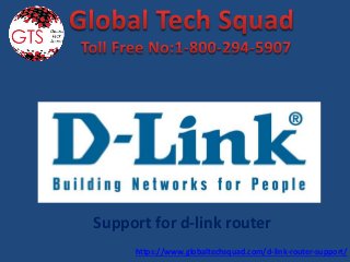 Support for d-link router
https://www.globaltechsquad.com/d-link-router-support/
 