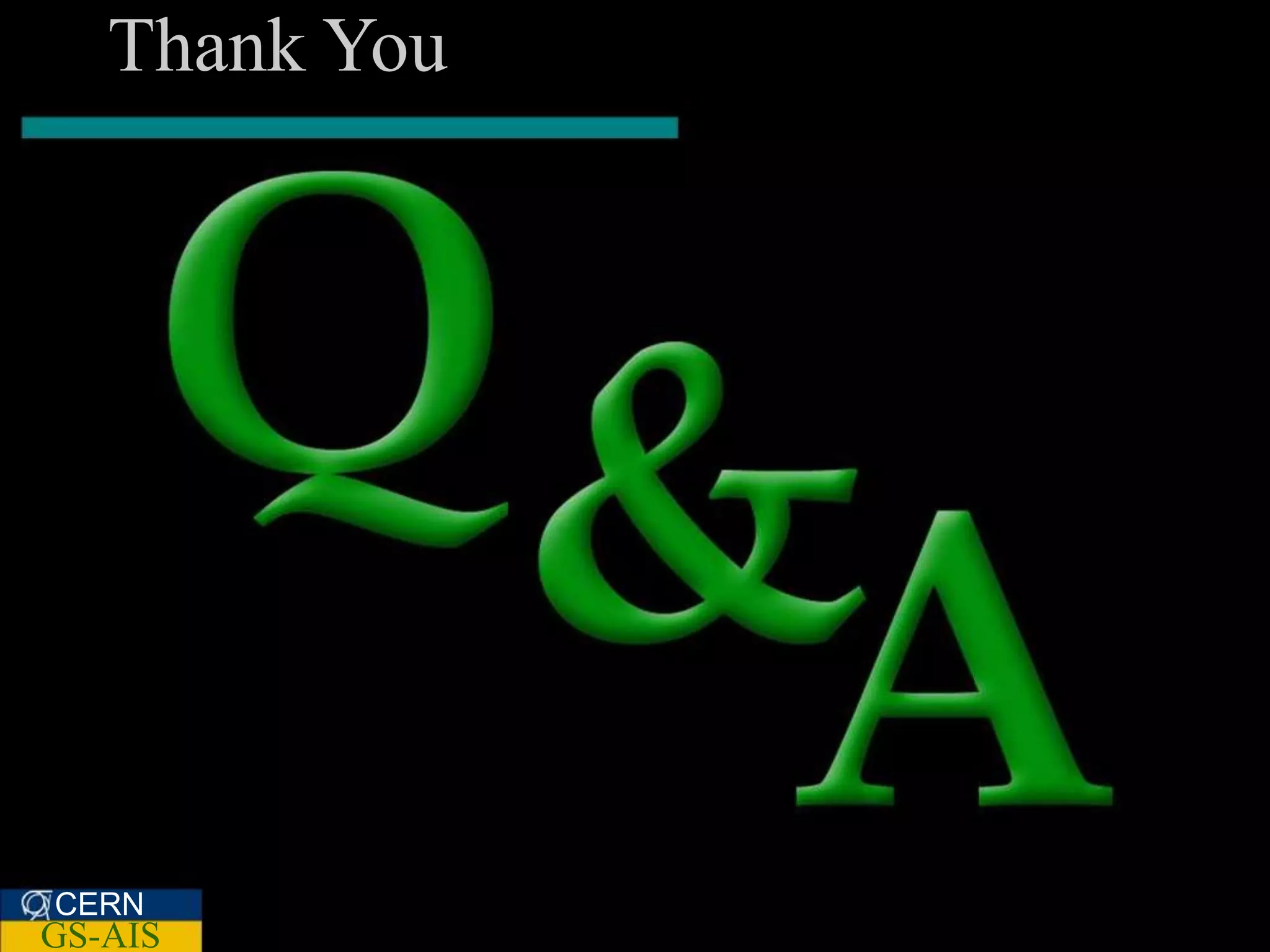 Thank You




CERN
GS-AIS
 