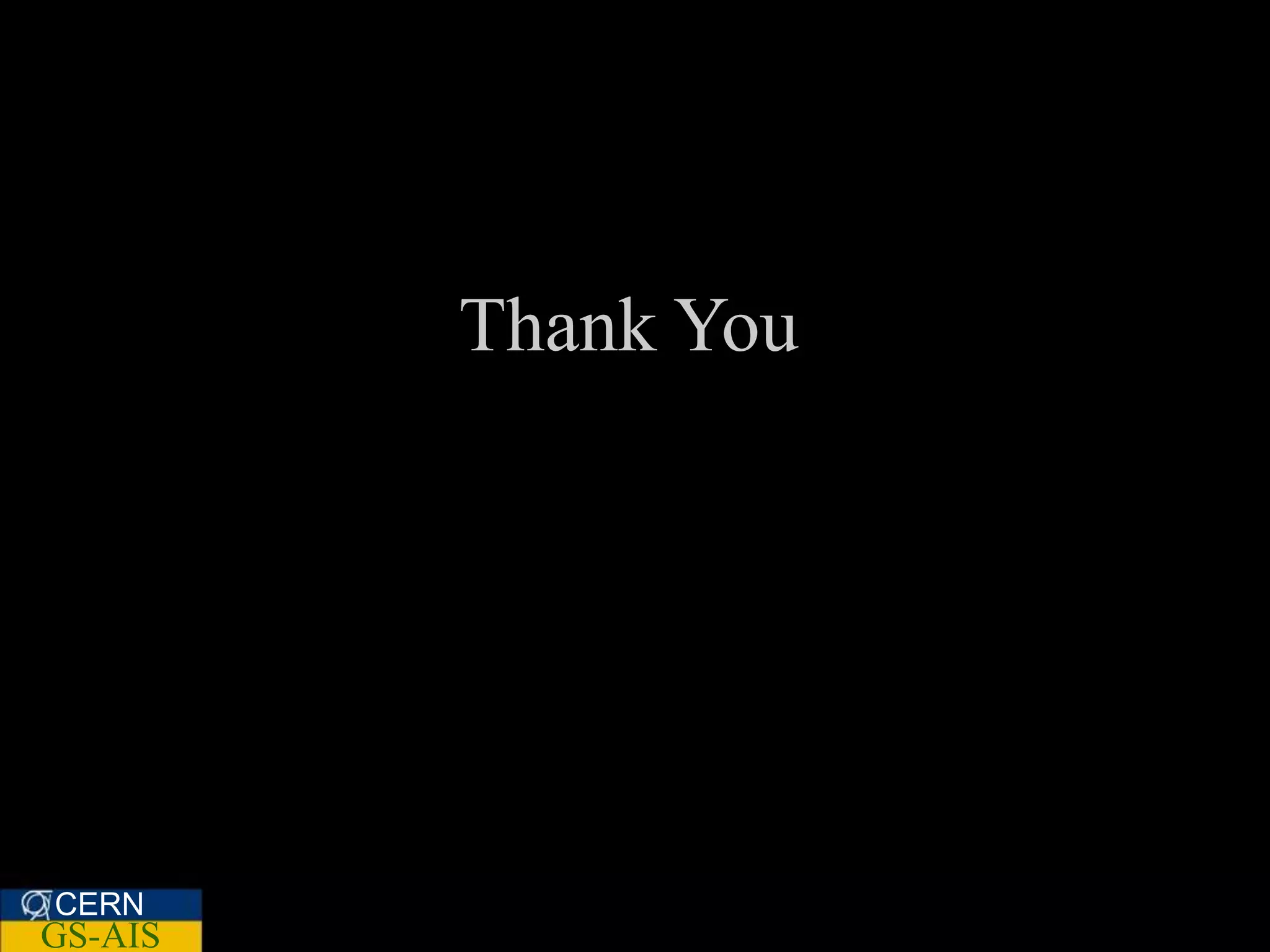 Thank You




CERN
GS-AIS
 