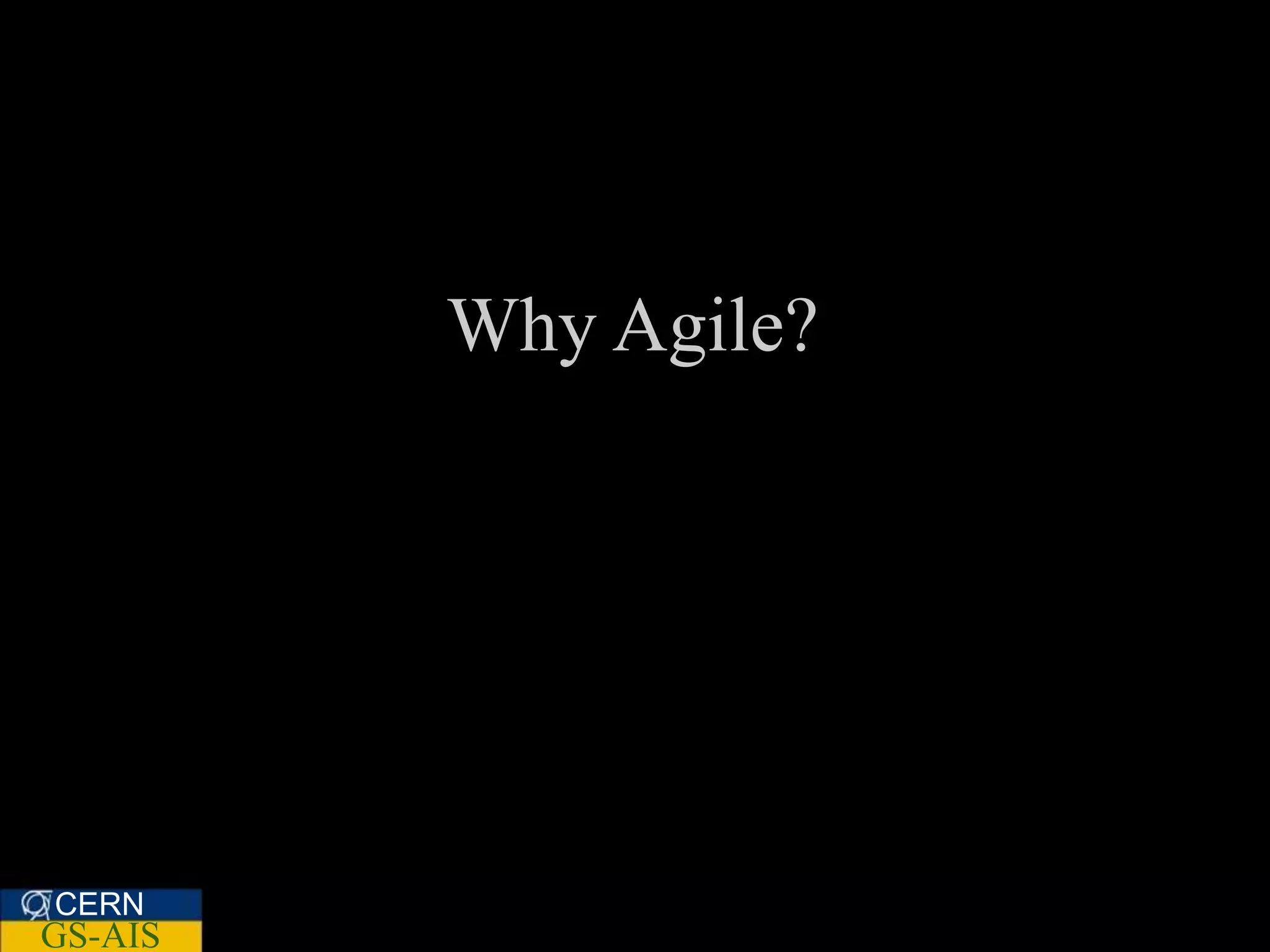 Why Agile?




CERN
GS-AIS
 