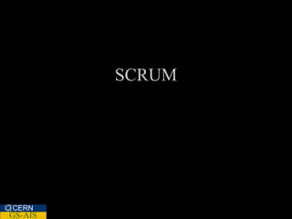 SCRUM




CERN
GS-AIS
 
