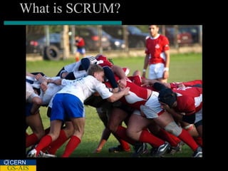 What is SCRUM?




CERN
GS-AIS
 
