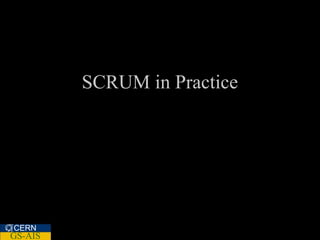 SCRUM in Practice




CERN
GS-AIS
 