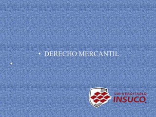 • DERECHO MERCANTIL
•
 
