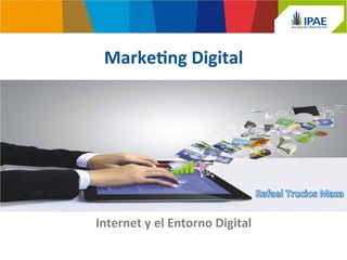 Marke&ng 
Digital 
Internet 
y 
el 
Entorno 
Digital 
 