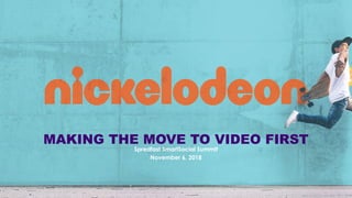 MAKING THE MOVE TO VIDEO FIRST
Spredfast SmartSocial Summit
November 6, 2018
 