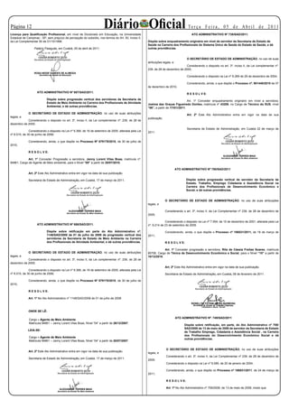 Página 12                                                              Diário Oficial
Licença para Qualificação Profissional, em nível de Doutorado em Educação, na Universidade
                                                                                                                                      Te r ç a F e i r a , 0 5 d e A b r i l d e 2 0 11
                                                                                                                                        ATO ADMINISTRATIVO Nº 738/SAD/2011.
Estadual de Campinas - SP, sem prejuízo da percepção do subsídio, nos termos do Art. 50, Inciso II,
da Lei Complementar 50 de 01/10/1998.                                                                 Dispõe sobre enquadramento originário em nível de servidor da Secretaria de Estado de
                                                                                                      Saúde na Carreira dos Profissionais do Sistema Único de Saúde do Estado de Saúde, e dá
                  Palácio Paiaguás, em Cuiabá, 05 de abril de 2011.                                   outras providências.


                                                                                                                                     O SECRETÁRIO DE ESTADO DE ADMINISTRAÇÃO, no uso de suas
                                                                                                      atribuições legais, e
                                                                                                                                  Considerando o disposto no art. 3º, inciso II, da Lei complementar nº.
                                                                                                      239, de 28 de dezembro de 2005;

                                                                                                                                     Considerando o disposto na Lei nº 8.269 de 29 de dezembro de 2004;

                                                                                                                                     Considerando, ainda, o que dispõe o Processo nº. 901448/2010 de 07
                                                                                                      de dezembro de 2010,
                    ATO ADMINISTRATIVO Nº 687/SAD/2011.
                                                                                                                                     R E S O L V E:
                           Dispõe sobre progressão vertical dos servidores da Secretaria de
                                                                                                                                     Art. 1º Conceder enquadramento originário em nível a servidora,
                           Estado de Meio Ambiente na Carreira dos Profissionais de Atividade
                                                                                                      Joelma das Graças Figueiredo Dorileo, matricula nº 43208, no Cargo de Técnico do SUS, nível
                           Ambiental, e dá outras providências.                                       “06”, a partir de 17/01//2011.
             O SECRETÁRIO DE ESTADO DE ADMINISTRAÇÃO, no uso de suas atribuições                                                     Art. 2º Este Ato Administrativo entra em vigor na data de sua
legais, e                                                                                             publicação.
            Considerando o disposto no art. 3º, inciso II, da Lei complementar nº. 239, de 28 de
dezembro de 2005;
                                                                                                                                     Secretaria de Estado de Administração, em Cuiabá 22 de março de
              Considerando o disposto na Lei nº 8.368, de 16 de setembro de 2005, alterada pela Lei   2011.
nº 8.515, de 30 de junho de 2006;

             Considerando, ainda, o que dispõe no Processo Nº 579175/2010, de 30 de julho de
2010,

             R E S O L V E:

             Art. 1º Conceder Progressão a servidora, Janny Lorent Vilas Boas, matricula nº.
94861, Cargo de Agente de Meio ambiente, para o Nível “05” a partir de 20/07/2010.

                                                                                                                              ATO ADMINISTRATIVO Nº 750/SAD/2011
             Art. 2º Este Ato Administrativo entra em vigor na data de sua publicação.

             Secretaria de Estado de Administração, em Cuiabá, 17 de março de 2011.                                                  Dispõe sobre progressão vertical de servidor da Secretaria de
                                                                                                                                     Estado, Trabalho, Emprego Cidadania e Assistência Social na
                                                                                                                                     Carreira dos Profissionais de Desenvolvimento Econômico e
                                                                                                                                     Social, e dá outras providências.


                                                                                                                    O SECRETÁRIO DE ESTADO DE ADMINISTRAÇÃO, no uso de suas atribuições
                                                                                                      legais, e

                                                                                                                    Considerando o art. 3º, inciso II, da Lei Complementar nº 239, de 28 de dezembro de
                                                                                                      2005;

                                                                                                                   Considerando o disposto na Lei nº 7.554, de 10 de dezembro de 2001, alterada pela Lei
                    ATO ADMINISTRATIVO Nº 686/SAD/2011.                                               nº. 9.214 de 23 de setembro de 2009.

                           Dispõe sobre retificação em parte do Ato Administrativo nº.                              Considerando, ainda, o que dispõe o Processo nº 186531/2011, de 18 de março de
                           1148/SAD/2008 de 01 de julho de 2008 de progressão vertical dos            2011,
                           servidores da Secretaria de Estado de Meio Ambiente na Carreira
                           dos Profissionais de Atividade Ambiental, e dá outras providências.                      R E S O L V E:

                                                                                                                  Art. 1º Conceder progressão a servidora, Rita de Cássia Freitas Soares, matricula
             O SECRETÁRIO DE ESTADO DE ADMINISTRAÇÃO, no uso de suas atribuições                      80706, Cargo de Ténica de Desenvolvimento Econômico e Social, para o Nível “10” a partir de
legais, e                                                                                             10/12/2010.
            Considerando o disposto no art. 3º, inciso II, da Lei complementar nº. 239, de 28 de
dezembro de 2005;
                                                                                                                    Art. 2º Este Ato Administrativo entra em vigor na data de sua publicação.
              Considerando o disposto na Lei nº 8.368, de 16 de setembro de 2005, alterada pela Lei
nº 8.515, de 30 de junho de 2006;                                                                                   Secretaria de Estado de Administração, em Cuiabá, 08 de fevereiro de 2011.

             Considerando, ainda, o que dispõe no Processo Nº 579175/2010, de 30 de julho de
2010,

             R E S O L V E:

             Art. 1º No Ato Administrativo nº 1148/SAD/2008 de 01 de julho de 2008



             ONDE SE LÊ:

                                                                                                                              ATO ADMINISTRATIVO Nº. 749/SAD/2011
              Cargo – Agente de Meio Ambiente
              Matricula 94861 – Janny Lorent Vilas Boas, Nível “04” a partir de 26/12/2007.
                                                                                                                                   Dispõe sobre retificação, em parte, do Ato Administrativo nº 709/
                                                                                                                                   SAD/2008 de 13 de maio de 2008 de servidor da Secretaria de Estado
             LEIA-SE:
                                                                                                                                   de Trabalho Emprego, Cidadania e Assistência Social , na Carreira
                                                                                                                                   dos Profissionais do Desenvolvimento Econômico Social e dá
              Cargo – Agente de Meio Ambiente
                                                                                                                                   outras providências.
              Matricula 94861 – Janny Lorent Vilas Boas, Nível “04” a partir de 20/07/2007.

                                                                                                                    O SECRETÁRIO DE ESTADO DE ADMINISTRAÇÃO, no uso de suas atribuições
             Art. 2º Este Ato Administrativo entra em vigor na data de sua publicação.
                                                                                                      legais, e
                                                                                                                    Considerando o art. 3º, inciso II, da Lei Complementar nº 239, de 28 de dezembro de
             Secretaria de Estado de Administração, em Cuiabá, 17 de março de 2011.
                                                                                                      2005;
                                                                                                                    Considerando o disposto na Lei nº 8.089, de 20 de janeiro de 2004;

                                                                                                                    Considerando, ainda, o que dispõe no Processo nº 186531/2011, de 24 de março de
                                                                                                      2011;

                                                                                                                    R E S O L V E:

                                                                                                                    Art. 1º No Ato Administrativo nº 709/2008, de 13 de maio de 2008, modo que:
 