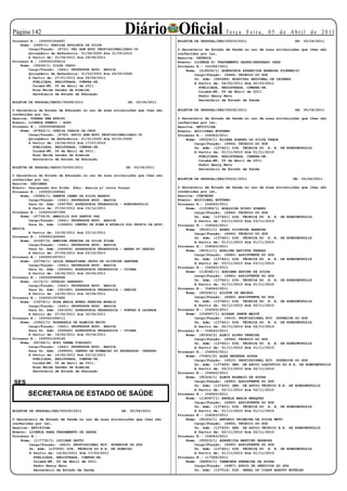 Página 12
Processo N.: 1000001006497
                                                       Diário Oficial                                Te r ç a F e i r a , 0 5 d e A b r i l d e 2 0 11
                                                                              BOLETIM DE PESSOAL/SES/00233/2011                       DE: 05/04/2011
    Nome: (2695/1) VANILZA APOLONIA DA SILVA
        Cargo/Função: (4731) TEC ADM EDUC PROFISSIONALIZADO-30                O Secretário de Estado de Saúde no uso de suas atribuições que lhes são
        Qüinqüênio de Referência: 01/06/2005 Ate 31/05/2010                   conferidas por lei,
        A Partir de: 01/04/2011 Ate 29/06/2011                                Resolve: DEFERIR
Processo N.: 1000001009216                                                    Evento: LICENÇA P/ TRATAMENTO SAUDE/SEGURADO INSS
    Nome: (36430/1) ZILDA CESCO                                               Processo N.: 152362/2011
        Cargo/Função: (3441) PROFESSOR EDUC. BASICA                               Nome: (218006/1) ADERGINIA APARECIDA BARBOSA FLORENCIO
        Qüinqüênio de Referência: 01/03/2003 Ate 29/02/2008                           Cargo/Função: (4944) TECNICO DO SUS
        A Partir de: 27/01/2011 Ate 26/04/2011                                        Un. Adm: (060488) HOSPITAL REGIONAL DE CACERES
          PUBLICADA, REGISTRADA, CUMPRA-SE.                                           A Partir de: 04/02/2011 Até 02/03/2011
          Cuiabá-MT, 05 de Abril de 2011.                                               PUBLICADA, REGISTRADA, CUMPRA-SE.
          Rosa Neide Sandes de Almeida
                                                                                        Cuiabá-MT, 05 de Abril de 2011.
          Secretária de Estado de Educação
                                                                                        Pedro Henry Neto
                                                                                        Secretário de Estado de Saúde
BOLETIM DE PESSOAL/SEDUC/00299/2011                      DE: 05/04/2011

O Secretária de Estado de Educação no uso de suas atribuições que lhes são    BOLETIM DE PESSOAL/SES/00232/2011                       DE: 05/04/2011
conferidas por lei,
Resolve: TORNAR SEM EFEITO                                                    O Secretário de Estado de Saúde no uso de suas atribuições que lhes são
Evento: LICENCA PREMIO - GOZO                                                 conferidas por lei,
Processo N.: 1000000858229                                                    Resolve: RETIFICAR
    Nome: (87822/1) OZELIA CARLOS DA CRUZ                                     Evento: ADICIONAL NOTURNO
        Cargo/Função: (4740) APOIO ADM EDUC PROFISSIONALIZADO-30              Processo N.: 154543/2011
        Qüinqüênio de Referência: 21/01/2000 Ate 20/01/2005                       Nome: (95526/1) ELIANA SOARES DA SILVA TABOA
        A Partir de: 19/04/2010 Ate 17/07/2010                                        Cargo/Função: (4944) TECNICO DO SUS
          PUBLICADA, REGISTRADA, CUMPRA-SE.                                           Un. Adm: (137421) DIR. TÉCNICA DO H. R. DE RONDONÓPOLIS
          Cuiabá-MT, 05 de Abril de 2011.                                             A Partir de: 01/11/2010 Até 01/11/2010
          Rosa Neide Sandes de Almeida                                                  PUBLICADA, REGISTRADA, CUMPRA-SE.
          Secretária de Estado de Educação                                              Cuiabá-MT, 05 de Abril de 2011.
                                                                                        Pedro Henry Neto
BOLETIM DE PESSOAL/SEDUC/00300/2011                     DE: 05/04/2011                  Secretário de Estado de Saúde
O Secretária de Estado de Educação no uso de suas atribuições que lhes são
conferidas por lei,                                                           BOLETIM DE PESSOAL/SES/00231/2011                      DE: 05/04/2011
Resolve: DESIGNAR
Evento: Designação dos Profis. Educ. Basica p/ outra funçao                   O Secretário de Estado de Saúde no uso de suas atribuições que lhes são
Processo N.: 1000001008940                                                    conferidas por lei,
    Nome: (36985/1) ABNETE CARMO DA SILVA BARROS                              Resolve: CONCEDER
        Cargo/Função: (3441) PROFESSOR EDUC. BASICA                           Evento: ADICIONAL NOTURNO
        Para Un. Adm: (040789) ASSESSORIA PEDAGOGICA - RONDONOPOLIS           Processo N.: 154543/2011
        A Partir de: 07/02/2011 Até 23/12/2011                                    Nome: (115389/1) ADALGISA BISPO SOARES
Processo N.: 1000001007308                                                            Cargo/Função: (4944) TECNICO DO SUS
    Nome: (47754/6) AMASILIO DOS SANTOS VAZ                                           Un. Adm: (137421) DIR. TÉCNICA DO H. R. DE RONDONÓPOLIS
        Cargo/Função: (3441) PROFESSOR EDUC. BASICA                                   A Partir de: 03/11/2010 Até 03/11/2010
        Para Un. Adm: (154920) CENTRO DE FORM.E ATUALIZ.DOS PROFIS.DA EDUC.   Processo N.: 154543/2011
BÁSICA                                                                            Nome: (95301/1) ADANI SILVEIRA BARBOSA
        A Partir de: 14/02/2011 Até 23/12/2011                                        Cargo/Função: (4944) TECNICO DO SUS
Processo N.: 1000001006940                                                            Un. Adm: (137421) DIR. TÉCNICA DO H. R. DE RONDONÓPOLIS
    Nome: (41567/5) AMEDINA PEREIRA DA SILVA FILHA                                    A Partir de: 01/11/2010 Até 01/11/2010
        Cargo/Função: (3441) PROFESSOR EDUC. BASICA                           Processo N.: 154543/2011
        Para Un. Adm: (040606) ASSESSORIA PEDAGOGICA - BARRA DO GARCAS
                                                                                  Nome: (95311/1) ADELINA BATISTA FERRAZ
        A Partir de: 07/02/2011 Até 23/12/2011
                                                                                      Cargo/Função: (4960) ASSISTENTE DO SUS
Processo N.: 1000001007017
                                                                                      Un. Adm: (137421) DIR. TÉCNICA DO H. R. DE RONDONÓPOLIS
    Nome: (22756/1) LEILA SEBASTIANA JESUS DE OLIVEIRA SANTANA
                                                                                      A Partir de: 03/11/2010 Até 03/11/2010
        Cargo/Função: (3441) PROFESSOR EDUC. BASICA
                                                                              Processo N.: 154543/2011
        Para Un. Adm: (040460) ASSESSORIA PEDAGOGICA - CUIABA
        A Partir de: 14/02/2011 Até 30/04/2011                                    Nome: (118342/1) ADRIANA XAVIER DA SILVA
Processo N.: 1000000999968                                                            Cargo/Função: (4960) ASSISTENTE DO SUS
    Nome: (4172/1) OSVALDO ZANGESKI                                                   Un. Adm: (137421) DIR. TÉCNICA DO H. R. DE RONDONÓPOLIS
        Cargo/Função: (3441) PROFESSOR EDUC. BASICA                                   A Partir de: 01/11/2010 Até 01/11/2010
        Para Un. Adm: (041580) ASSESSORIA PEDAGOGICA - DENISE                 Processo N.: 154543/2011
        A Partir de: 14/02/2011 Até 30/04/2011                                    Nome: (95506/1) AILTON DE MACEDO
Processo N.: 1000001007885                                                            Cargo/Função: (4960) ASSISTENTE DO SUS
    Nome: (15079/1) ROSA MARIA NUNES PEREIRA MORAIS                                   Un. Adm: (137421) DIR. TÉCNICA DO H. R. DE RONDONÓPOLIS
        Cargo/Função: (3441) PROFESSOR EDUC. BASICA                                   A Partir de: 02/11/2010 Até 02/11/2010
        Para Un. Adm: (041505) ASSESSORIA PEDAGOGICA - PONTES E LACERDA       Processo N.: 154543/2011
        A Partir de: 07/02/2011 Até 30/04/2011                                    Nome: (104967/1) AISSAR JABUR MALUF
Processo N.: 1000001008111                                                            Cargo/Função: (4910) PROFISSIONAL NIV. SUPERIOR DO SUS
    Nome: (33621/1) ROSANGELA DE ALMEIDA BRITO                                        Un. Adm: (137421) DIR. TÉCNICA DO H. R. DE RONDONÓPOLIS
        Cargo/Função: (3441) PROFESSOR EDUC. BASICA                                   A Partir de: 02/11/2010 Até 02/11/2010
        Para Un. Adm: (040460) ASSESSORIA PEDAGOGICA - CUIABA                 Processo N.: 154543/2011
        A Partir de: 14/02/2011 Até 30/04/2011                                    Nome: (95306/2) ALECI ALVES PEREIRA
Processo N.: 1000001009146                                                            Cargo/Função: (4944) TECNICO DO SUS
    Nome: (85744/1) ROSI PARMA TIMIDATI                                               Un. Adm: (137421) DIR. TÉCNICA DO H. R. DE RONDONÓPOLIS
        Cargo/Função: (3441) PROFESSOR EDUC. BASICA                                   A Partir de: 01/11/2010 Até 01/11/2010
        Para Un. Adm: (049905) CENTRO DE FORMACAO DO PROFESSOR- CEFAPRO       Processo N.: 154543/2011
        A Partir de: 14/02/2011 Até 23/12/2011                                    Nome: (70401/2) ALEX BEZERRA SOUSA
          PUBLICADA, REGISTRADA, CUMPRA-SE.                                           Cargo/Função: (4910) PROFISSIONAL NIV. SUPERIOR DO SUS
          Cuiabá-MT, 05 de Abril de 2011.                                             Un. Adm: (137405) GER. DE APOIO LOGÍSTICO DO H.R. DE RONDONÓPOLIS
          Rosa Neide Sandes de Almeida                                                A Partir de: 02/11/2010 Até 02/11/2010
          Secretária de Estado de Educação
                                                                              Processo N.: 154543/2011
                                                                                  Nome: (95326/1) ALMIR ROGERIO DE SOUZA
                                                                                      Cargo/Função: (4960) ASSISTENTE DO SUS
SES                                                                                   Un. Adm: (137430) GER. DE APOIO TÉCNICO H.R. DE RONDONÓPOLIS
                                                                                      A Partir de: 02/11/2010 Até 02/11/2010
       SECRETARIA DE ESTADO DE SAÚDE                                          Processo N.: 154543/2011
                                                                                  Nome: (118367/1) ANGELA MARIA MARQUES
                                                                                      Cargo/Função: (4960) ASSISTENTE DO SUS
                                                                                      Un. Adm: (137421) DIR. TÉCNICA DO H. R. DE RONDONÓPOLIS
BOLETIM DE PESSOAL/SES/00235/2011                    DE: 05/04/2011                   A Partir de: 01/11/2010 Até 01/11/2010
                                                                              Processo N.: 154543/2011
O Secretário de Estado de Saúde no uso de suas atribuições que lhes são           Nome: (95322/1) ANTONIO TEIXEIRA DA SILVA NETO
conferidas por lei,                                                                   Cargo/Função: (4944) TECNICO DO SUS
Resolve: RETIFICAR                                                                    Un. Adm: (137430) GER. DE APOIO TÉCNICO H.R. DE RONDONÓPOLIS
Evento: LICENCA PARA TRATAMENTO DE SAUDE                                              A Partir de: 02/11/2010 Até 02/11/2010
Processo N.:                                                                  Processo N.: 154543/2011
    Nome: (117735/1) LUCIANE GATTO                                                Nome: (95503/1) APARECIDA MARTINS BARBOZA
        Cargo/Função: (4910) PROFISSIONAL NIV. SUPERIOR DO SUS                        Cargo/Função: (4960) ASSISTENTE DO SUS
        Un. Adm: (137502) DIR. TÉCNICA DO H.R. DE SORRISO                             Un. Adm: (137421) DIR. TÉCNICA DO H. R. DE RONDONÓPOLIS
        A Partir de: 14/02/2011 Até 17/03/2011                                        A Partir de: 01/11/2010 Até 01/11/2010
          PUBLICADA, REGISTRADA, CUMPRA-SE.                                   Processo N.: 117566/2011
          Cuiabá-MT, 05 de Abril de 2011.                                         Nome: (94955/1) CARMINDA FERREIRA DE SOUZA
          Pedro Henry Neto                                                            Cargo/Função: (4987) APOIO DE SERVICOS DO SUS
          Secretário de Estado de Saúde                                               Un. Adm: (137014) DIR. GERAL DO CIAPS ADAUTO BOTELHO
 