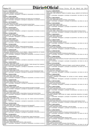 Página 152
Processo nº: 000915-005/2008
                                                                    Diário Oficial                 Processo nº: 008548-006/2008
                                                                                                                                Te r ç a F e i r a , 0 5 d e A b r i l d e 2 0 11

Relator: Luiz Eduardo Martins Jacob                                                                Relator: Paulo Roberto Jorge do Prado
Interessado(s): ANÔNIMO, Corpo de Bombeiros                                                        Interessado(s): JOSÉ APARECIDO GOMES DE ALMEIDA, Marcelo, GERENTE DO POSTÃO DE
Decisão: À unanimidade, homologaram a promoção de arquivamento, nos termos do voto do              VÁRZEA
Relator.                                                                                           Decisão: À unanimidade, homologaram a promoção de arquivamento, nos termos do voto do
Processo nº: 000872-005/2009                                                                       Relator.
Relator: Luiz Eduardo Martins Jacob                                                                Processo nº: 002514-042/2010
Interessado(s): ANONIMO, SECRETARIO MUNICIPAL DE SAÚDE DE ALTO PARAGUAI                            Relator: Paulo Roberto Jorge do Prado
Decisão: À unanimidade, homologaram a promoção de arquivamento, nos termos do voto do              Interessado(s): MINISTÉRIO PÚBLICO ESTADUAL, Aloisio Wessner
Relator.                                                                                           Decisão: À unanimidade, homologaram a promoção de arquivamento, nos termos do voto do
Processo nº: 001176-053/2010                                                                       Relator.
Relator: Luiz Eduardo Martins Jacob                                                                Processo nº: 003153-009/2009
Interessado(s): Francisco José Neto, Secretária de Saúde municipio Cláudia                         Relator: Paulo Roberto Jorge do Prado
Decisão: À unanimidade, homologaram a promoção de arquivamento, nos termos do voto do              Interessado(s): SEMA, ANISIO JORGE DA SILVA
Relator.                                                                                           Decisão: À unanimidade, homologaram a promoção de arquivamento, nos termos do voto do
Processo nº: 004748-014/2010                                                                       Relator.
Relator: Luiz Eduardo Martins Jacob                                                                Processo nº: 003103-011/2008
Interessado(s): Iracema Madeiras Ltda.                                                             Relator: Paulo Roberto Jorge do Prado
Decisão: À unanimidade, homologaram a promoção de arquivamento, nos termos do voto do              Interessado(s): SEMA - Unidade Desconcentrada de Alta Floresta, Valdevino Ferreira de Souza
Relator.                                                                                           Decisão: À unanimidade, homologaram a promoção de arquivamento, nos termos do voto do
Processo nº: 001556-014/2007                                                                       Relator.
Relator: Luiz Eduardo Martins Jacob                                                                Processo nº: 000249-054/2011
Interessado(s): TRT - 23ª Região, Ministério Público                                               Relator: Paulo Roberto Jorge do Prado
Decisão: À unanimidade, homologaram a promoção de arquivamento, nos termos do voto do              Interessado(s): Manoel Barbosa Filho
Relator.                                                                                           Decisão: À unanimidade, homologaram a promoção de arquivamento, nos termos do voto do
Processo nº: 000271-054/2011                                                                       Relator.
Relator: Luiz Eduardo Martins Jacob                                                                Processo nº: 009424-012/2006
Interessado(s): JUVERCI NORBIATO                                                                   Relator: Paulo Roberto Jorge do Prado
Decisão: À unanimidade, homologaram a promoção de arquivamento, nos termos do voto do              Interessado(s): DENUNCIA ANÔNIMA, UNEMAT
Relator.                                                                                           Decisão: À unanimidade, homologaram a promoção de arquivamento, nos termos do voto do
Processo nº: 001949-012/2006                                                                       Relator.
Relator: Luiz Eduardo Martins Jacob                                                                Processo nº: 002635-011/2006
Interessado(s): MINISTERIO PUBLICO, Prefeitura Municipal de Cáceres                                Relator: Edmilson da Costa Pereira
Decisão: À unanimidade, homologaram a promoção de arquivamento, nos termos do voto do              Interessado(s): IGREJA ASSEMBLÉIA DE DEUS, Neuza Maria Tozzi
Relator.                                                                                           Decisão: À unanimidade, homologaram a promoção de arquivamento, nos termos do voto do
Processo nº: 000948-061/2009                                                                       Relator.
Relator: Luiz Eduardo Martins Jacob                                                                Processo nº: 000940-061/2009
Interessado(s): ONDANIR BORTOLINI, VULGO “NININHO - PREFEITO MUNICIPAL DE ITIQUIRA/                Relator: Edmilson da Costa Pereira
MT, Ministério Público/MT-Promotoria de Justiça de Itiquira, E OUTROS                              Interessado(s): Ministério Público/MT-Promotoria de Justiça de Itiquira
Decisão: À unanimidade, homologaram a promoção de arquivamento, nos termos do voto do              Decisão: À unanimidade, homologaram a promoção de arquivamento, nos termos do voto do
Relator.                                                                                           Relator.
Processo nº: 000585-030/2010                                                                       Processo nº: 000002-023/2008
Relator: Paulo Roberto Jorge do Prado                                                              Relator: Edmilson da Costa Pereira
Interessado(s): MINISTERIO PUBLICO                                                                 Interessado(s): Aderval Alves de Rezende, Ronivaldo Furtado de Souza, SMTU- Secretaria Municipal
Decisão: À unanimidade, homologaram a promoção de arquivamento, nos termos do voto do              de Transporte Urbano
Relator.                                                                                           Decisão: À unanimidade, homologaram a promoção de arquivamento, nos termos do voto do
Processo nº: 001601-022/2010                                                                       Relator.
Relator: Paulo Roberto Jorge do Prado                                                              Processo nº: 001124-001/2007
Interessado(s): MINISTERIO PUBLICO DE MATO GROSSO, Prefeito Municipal Erival Capistrano,           Relator: Edmilson da Costa Pereira
Secretário de obras e Assessores (Gestão Erival Capistrano)                                        Interessado(s): FUNCIONÁRIOS DO COMPLEXO POMERI, JULIANY GOMES DE SANTANA
Decisão: À unanimidade, homologaram a promoção de arquivamento, nos termos do voto do              Decisão: À unanimidade, homologaram a promoção de arquivamento, nos termos do voto do
Relator.                                                                                           Relator.
Processo nº: 001265-033/2010                                                                       Processo nº: 002171-014/2007
Relator: Paulo Roberto Jorge do Prado                                                              Relator: Edmilson da Costa Pereira
Interessado(s): ASSOCIAÇÃO ATLÉTICA BANCO DO BRASIL, Luiz Paulo Mietschikowski Foletto             Interessado(s): TRT - 23ª Região, Ministério Público
Decisão: À unanimidade, homologaram a promoção de arquivamento, nos termos do voto do              Decisão: À unanimidade, homologaram a promoção de arquivamento, nos termos do voto do
Relator.                                                                                           Relator.
Processo nº: 006154-012/2006                                                                       Processo nº: 000386-001/2007
Relator: Paulo Roberto Jorge do Prado                                                              Relator: Edmilson da Costa Pereira
Interessado(s): Rachel Tegon de Pinho, UNEMAT                                                      Interessado(s): FUNDAÇÃO UNIVERSIDADE DO ESTADO DE MATO GROSSO, MARGELI
Decisão: À unanimidade, homologaram a promoção de arquivamento, nos termos do voto do              CRISTINA BRAND
Relator.                                                                                           Decisão: À unanimidade, homologaram a promoção de arquivamento, nos termos do voto do
Processo nº: 000280-091/2009                                                                       Relator.
Relator: Paulo Roberto Jorge do Prado                                                              Processo nº: 008719-012/2006
Interessado(s): Ministério Público do Estado de Mato Grosso                                        Relator: Edmilson da Costa Pereira
Decisão: À unanimidade, homologaram a promoção de arquivamento, nos termos do voto do              Interessado(s): Denúncia Anônima, UNEMAT
Relator.                                                                                           Decisão: À unanimidade, homologaram a promoção de arquivamento, nos termos do voto do
Processo nº: 000294-022/2009                                                                       Relator.
Relator: Paulo Roberto Jorge do Prado                                                              Processo nº: 000767-012/2006
Interessado(s): A Sociedade, Estado de Mato Grosso/ Secretaria de Estado de Educação               Relator: Edmilson da Costa Pereira
Decisão: À unanimidade, homologaram a promoção de arquivamento, nos termos do voto do              Interessado(s): FRANCISCO DA SILVA LEITE, Luis Carneiro Júnior
Relator.                                                                                           Decisão: À unanimidade, homologaram a promoção de arquivamento, nos termos do voto do
Processo nº: 012204-012/2007                                                                       Relator.
Relator: Paulo Roberto Jorge do Prado                                                              Processo nº: 000701-005/2007
Interessado(s): Eunice Nogueira Martins e Gersey Martins, Emanuel Frank Leite de Oliveira          Relator: Edmilson da Costa Pereira
Decisão: À unanimidade, homologaram a promoção de arquivamento, nos termos do voto do              Interessado(s): ANÔNIMO, PREFEITURA DE CUIABÁ, SECRETARIA MUNICIPAL DE SAUDE,
Relator.                                                                                           GRAFICA PRINT
Processo nº: 004149-038/2010                                                                       Decisão: À unanimidade, homologaram a promoção de arquivamento, nos termos do voto do
Relator: Paulo Roberto Jorge do Prado                                                              Relator.
Interessado(s): 1ª Promotoria de Justiça Cível de Juara / MT, Diretório Central dos Estudantes -   Processo nº: 002123-012/2007
UNEMAT - Juara/MT                                                                                  Relator: Edmilson da Costa Pereira
Decisão: À unanimidade, homologaram a promoção de arquivamento, nos termos do voto do              Interessado(s): Atamir Picada de Lara e Edcarlos da Silva Campos, Juizado Especial Criminal
Relator.                                                                                           Decisão: À unanimidade, homologaram a promoção de arquivamento, nos termos do voto do
Processo nº: 003159-031/2009                                                                       Relator.
Relator: Paulo Roberto Jorge do Prado                                                              Processo nº: 002512-042/2010
Interessado(s): REDE CEMAT, População do Município de Alto Araguaia-MT                             Relator: Vivaldino Ferreira de Oliveira
Decisão: À unanimidade, homologaram a promoção de arquivamento, nos termos do voto do              Interessado(s): MINISTÉRIO PÚBLICO ESTADUAL, José Oton Scatolin
Relator.                                                                                           Decisão: À unanimidade, homologaram a promoção de arquivamento, nos termos do voto do
Processo nº: 002570-042/2010                                                                       Relator.
Relator: Paulo Roberto Jorge do Prado                                                              Processo nº: 000327-053/2010
Interessado(s): MINISTÉRIO PÚBLICO DO ESTADO DE MATO GROSSO, Vilson Pires                          Relator: Vivaldino Ferreira de Oliveira
Decisão: À unanimidade, homologaram a promoção de arquivamento, nos termos do voto do              Interessado(s): Município de União do Sul, Secretaria de Saúde de União do Sul
Relator.                                                                                           Decisão: À unanimidade, homologaram a promoção de arquivamento, nos termos do voto do
Processo nº: 001406-042/2010                                                                       Relator.
Relator: Paulo Roberto Jorge do Prado                                                              Processo nº: 001257-012/2006
Interessado(s): PREFEITURA MUNICIPAL DE PARANATINGA, Valdeci Donizete Nunes                        Relator: Vivaldino Ferreira de Oliveira
Decisão: À unanimidade, homologaram a promoção de arquivamento, nos termos do voto do              Interessado(s): TAISIR MAHMUDO KARIM, Ministério Público
Relator.                                                                                           Decisão: À unanimidade, homologaram a promoção de arquivamento, nos termos do voto do
Processo nº: 000153-005/2007                                                                       Relator.
Relator: Paulo Roberto Jorge do Prado                                                              Processo nº: 000064-043/2010
Interessado(s): CIDADE INDUSTRIAL EVENTOS, JOSÉ AUGUSTO                                            Relator: Vivaldino Ferreira de Oliveira
Decisão: À unanimidade, homologaram a promoção de arquivamento, nos termos do voto do              Interessado(s): Município de Peixoto de Azevedo, Denis Alves Pinho
Relator.                                                                                           Decisão: À unanimidade, homologaram a promoção de arquivamento, nos termos do voto do
 