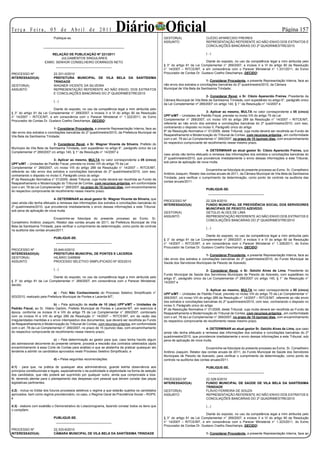 Te r ç a F e i r a , 0 5 d e A b r i l d e 2 0 11
                             Publique-se.
                                                                         Diário Oficial                  GESTOR(A)                   CLÉZIO APARECIDO FREIRES
                                                                                                                                                                                         Página 15
                                                                                                         ASSUNTO                     REPRESENTAÇÃO REFERENTE AO NÃO ENVIO DOS EXTRATOS E
                      _____________________________________________                                                                  CONCILIAÇÕES BANCÁRIAS DO 2º QUADRIMESTRE/2010

                          RELAÇÃO DE PUBLICAÇÃO Nº 221/2011                                                                          (...)
                                JULGAMENTOS SINGULARES
                       EXMO. SENHOR CONSELHEIRO DOMINGOS NETO                                                                       Diante do exposto, no uso da competência legal a mim atribuída pelo
                             _______________________________                                             § 3° do artigo 91 da Lei Complementar n° 269/2007, e incisos V e VI do artigo 90 da Resolução
                                                                                                         n° 14/2007 – RITCE/MT, e em consonância com o Parecer Ministerial n° 1.331/2011, do Exmo
PROCESSO Nº                  22.331-0/2010                                                               Procurador de Contas Dr. Gustavo Coelho Deschamps, DECIDO:
INTERESSADO(A)               PREFEITURA MUNICIPAL DE VILA BELA DA SANTÍSSIMA
                             TRINDADE                                                                                                 1- Considerar Procedente, a presente Representação Interna, face ao
GESTOR(A)                    WAGNER VICENTE DA SILVEIRA                                                  não envio dos extratos e conciliações bancárias do 2º quadrimestre/2010, da Câmara
ASSUNTO                      REPRESENTAÇÃO REFERENTE AO NÃO ENVIO, DOS EXTRATOS                          Municipal de Vila Bela da Santíssima Trindade;
                             E CONCILIAÇÕES BANCÁRIAS DO 2º QUADRIMESTRE/2010
                                                                                                                                     2- Considerar Revel, o Sr. Clézio Aparecido Freires, Presidente da
                             (...)                                                                       Câmara Municipal de Vila Bela da Santíssima Trindade, com supedâneo no artigo 6°, parágrafo único
                                                                                                         da Lei Complementar nº 269/2007 c/c artigo 140, § 1° da Resolução n° 14/2007 e
                           Diante do exposto, no uso da competência legal a mim atribuída pelo
§ 3° do artigo 91 da Lei Complementar n° 269/2007, e incisos V e VI do artigo 90 da Resolução                                          3- Aplicar ao mesmo, MULTA no valor correspondente a 05 (cinco)
n° 14/2007 – RITCE/MT, e em consonância com o Parecer Ministerial n° 1.322/2011, do Exmo                 UPF’s/MT – Unidades de Padrão Fiscal, prevista no inciso VIII do artigo 75 da Lei
Procurador de Contas Dr. Gustavo Coelho Deschamps, DECIDO:                                               Complementar n° 269/2007, c/c inciso VIII do artigo 289 da Resolução n° 14/2007 – RITCE/MT,
                                                                                                         referente ao não envio dos extratos e conciliações bancárias do 2º quadrimestre/2010, com isso,
                             1- Considerar Procedente, a presente Representação Interna, face ao         contrariando o disposto no inciso II, Parágrafo único do artigo
não envio dos extratos e conciliações bancárias do 2º quadrimestre/2010, da Prefeitura Municipal de      8º da Resolução Normativa n° 01/2009, deste Tribunal, cuja multa deverá ser recolhida ao Fundo de
Vila Bela da Santíssima Trindade;                                                                        Reaparelhamento e Modernização do Tribunal de Contas, com recursos próprios , em conformidade
                                                                                                         com o art. 78 da Lei Complementar n° 269/2007, no prazo de 15 (quinze) dias, com encaminhamento
                            2- Considerar Revel, o Sr. Wagner Vicente da Silveira, Prefeito do           do respectivo comprovante de recolhimento nesse mesmo prazo.
Municipio de Vila Bela da Santíssima Trindade, com supedâneo no artigo 6°, parágrafo único da Lei
Complementar nº 269/2007 c/c artigo 140, § 1° da Resolução n° 14/2007 e                                                              4- DETERMINAR ao atual gestor Sr. Clézio Aparecido Freires, que
                                                                                                         caso ainda não tenha efetuado a remessa das informações dos extratos e conciliações bancárias do
                                                                                                         2º quadrimestre/2010, que providencie imediatamente o envio dessas informações a este Tribunal,
                              3- Aplicar ao mesmo, MULTA no valor correspondente a 05 (cinco)
                                                                                                         sob pena de aplicação de nova multa.
UPF’s/MT – Unidades de Padrão Fiscal, prevista no inciso VIII do artigo 75 da Lei
Complementar n° 269/2007, c/c inciso VIII do artigo 289 da Resolução n° 14/2007 – RITCE/MT,
                                                                                                                                      Encaminhe-se fotocópia do presente processo ao Exmo. Sr. Conselheiro
referente ao não envio dos extratos e conciliações bancárias do 2º quadrimestre/2010, com isso,
                                                                                                         Antônio Joaquim, Relator das contas anuais de 2011, da Câmara Municipal de Vila Bela da Santíssima
contrariando o disposto no inciso II, Parágrafo único do artigo
                                                                                                         Trindade, para verificar o cumprimento da determinação, como ponto de controle na auditoria das
8º da Resolução Normativa n° 01/2009, deste Tribunal, cuja multa deverá ser recolhida ao Fundo de
                                                                                                         contas anuais/2011.
Reaparelhamento e Modernização do Tribunal de Contas, com recursos próprios, em conformidade
com o art. 78 da Lei Complementar n° 269/2007, no prazo de 15 (quinze) dias, com encaminhamento
                                                                                                                                     PUBLIQUE-SE.
do respectivo comprovante de recolhimento nesse mesmo prazo.
                                                                                                                                      _______________________________
                            4- DETERMINAR ao atual gestor Sr. Wagner Vicente da Silveira, que
                                                                                                         PROCESSO Nº                 22.329-8/2010
caso ainda não tenha efetuado a remessa das informações dos extratos e conciliações bancárias do
                                                                                                         INTERESSADO(A)              FUNDO MUNICIPAL DE PREVIDÊNCIA SOCIAL DOS SERVIDORES
2º quadrimestre/2010, que providencie imediatamente o envio dessas informações a este Tribunal,
                                                                                                                                     MUNICIPAIS DE PEIXOTO AZEVEDO
sob pena de aplicação de nova multa.
                                                                                                         GESTOR(A)                   GETÚLIO ALVES DE LIMA
                                                                                                         ASSUNTO                     REPRESENTAÇÃO REFERENTE AO NÃO ENVIO DOS EXTRATOS E
                             Encaminhe-se fotocópia do presente processo ao Exmo. Sr.
                                                                                                                                     CONCILIAÇÕES BANCÁRIAS DO 2º QUADRIMESTRE/2010
Conselheiro Antônio Joaquim, Relator das contas anuais de 2011, da Prefeitura Municipal de Vila
Bela da Santíssima Trindade, para verificar o cumprimento da determinação, como ponto de controle
                                                                                                                                     (...)
na auditoria das contas anuais/2011.
                                                                                                                                    Diante do exposto, no uso da competência legal a mim atribuída pelo
                             PUBLIQUE-SE.                                                                § 3° do artigo 91 da Lei Complementar n° 269/2007, e incisos V e VI do artigo 90 da Resolução
                              _______________________________                                            n° 14/2007 – RITCE/MT, e em consonância com o Parecer Ministerial n° 1.328/2011, do Exmo
                                                                                                         Procurador de Contas Dr. Gustavo Coelho Deschamps, DECIDO:
PROCESSO Nº                  20.649-0/2010
INTERESSADO(A)               PREFEITURA MUNICIPAL DE PONTES E LACERDA                                                               1- Considerar Procedente, a presente Representação Interna, face ao
GESTOR(A)                    HILÁRIO GARBIM                                                              não envio dos extratos e conciliações bancárias do 2º quadrimestre/2010, do Fundo Municipal de
ASSUNTO                      PROCESSO SELETIVO SIMPLIFICADO Nº 003/2010                                  Saúde dos Servidores Municipais de Peixoto de Azevedo;
                             (...)                                                                                                    2- Considerar Revel, o Sr. Getúlio Alves de Lima, Presidente do
                                                                                                         Fundo Municipal de Saúde dos Servidores Municipais de Peixoto de Azevedo, com supedâneo no
                           Diante do exposto, no uso da competência legal a mim atribuída pelo           artigo 6°, parágrafo único da Lei Complementar nº 269/2007 c/c artigo 140, § 1° da Resolução n°
§ 3° do artigo 91 da Lei Complementar n° 269/2007, em consonância com o Parecer Ministerial,             14/2007 e
decido:
                                                                                                                                        3- Aplicar ao mesmo, MULTA no valor correspondente a 05 (cinco)
                             a) - Pelo Não Conhecimento do Processo Seletivo Simplificado n°             UPF’s/MT – Unidades de Padrão Fiscal, prevista no inciso VIII do artigo 75 da Lei Complementar n°
003/2010, realizado pela Prefeitura Municipal de Pontes e Lacerda-MT;                                    269/2007, c/c inciso VIII do artigo 289 da Resolução n° 14/2007 – RITCE/MT, referente ao não envio
                                                                                                         dos extratos e conciliações bancárias do 2º quadrimestre/2010, com isso, contrariando o disposto no
                             b) – Pela aplicação de multa de 10 (dez) UPF’s/MT – Unidades de             inciso II, Parágrafo único do artigo
Padrão Fiscal, ao Sr. Hilário Garbim, Prefeito Municipal de Pontes e Lacerda-MT, em exercício à          8º da Resolução Normativa n° 01/2009, deste Tribunal, cuja multa deverá ser recolhida ao Fundo de
época, conforme os incisos III e VIII do artigo 75 da Lei Complementar n° 269/2007, combinado            Reaparelhamento e Modernização do Tribunal de Contas, com recursos próprios , em conformidade
com os incisos III e VIII do artigo 289 da Resolução n° 14/2007 – RITCE/MT, em da razão das              com o art. 78 da Lei Complementar n° 269/2007, no prazo de 15 (quinze) dias, com encaminhamento
irregularidades mantidas e o envio intempestivo dos documentos; que deverá ser recolhida ao Fundo        do respectivo comprovante de recolhimento nesse mesmo prazo.
de Reaparelhamento e Modernização do Tribunal de Contas, com recursos próprios, em conformidade
com o art. 78 da Lei Complementar n° 269/2007, no prazo de 15 (quinze) dias, com encaminhamento                                      4- DETERMINAR ao atual gestor Sr. Getúlio Alves de Lima, que caso
do respectivo comprovante de recolhimento nesse mesmo prazo;                                             ainda não tenha efetuado a remessa das informações dos extratos e conciliações bancárias do 2º
                                                                                                         quadrimestre/2010, que providencie imediatamente o envio dessas informações a este Tribunal, sob
                             c) – Pela determinação ao gestor para que, caso tenha havido algum          pena de aplicação de nova multa.
ato admissional decorrente do presente certame, proceda a rescisão dos contratos celebrados (após
encaminhamento à essa Corte de Contas para análise) e que se abstenha de praticar quaisquer ato                                        Encaminhe-se fotocópia do presente processo ao Exmo. Sr. Conselheiro
tendente a admitir os candidatos aprovados neste Processo Seletivo Simplificado; e                       Antônio Joaquim, Relator das contas anuais de 2011, do Fundo Municipal de Saúde dos Servidores
                                                                                                         Municipais de Peixoto de Azevedo, para verificar o cumprimento da determinação, como ponto de
                             d) – Pelas seguintes recomendações:                                         controle na auditoria das contas anuais/2011.

d.1) - para que, na prática de quaisquer atos administrativos, guarde estrita observância aos                                        PUBLIQUE-SE.
princípios constitucionais e legais, especialmente o da publicidade e objetividade na forma de seleção                                _______________________________
dos candidatos, que não poderá ser suprimido por qualquer outro, ainda que comprovada a boa-
fé, devendo atentar para o planejamento das despesas com pessoal que devem constar das peças             PROCESSO Nº                 22.328-0/2010
legislativas pertinentes;                                                                                INTERESSADO(A)              FUNDO MUNICIPAL DE SAÚDE DE VILA BELA DA SANTÍSSIMA
                                                                                                                                     TRINDADE
d.2) - inclua no Edital dos futuros processos seletivos o regime a que estarão sujeitos os candidatos    GESTOR(A)                   FLÁVIO FERREIRA DE SOUZA
aprovados, bem como regime previdenciário, no caso, o Regime Geral de Previdência Social – RGPS;         ASSUNTO                     REPRESENTAÇÃO REFERENTE AO NÃO ENVIO DOS EXTRATOS E
e                                                                                                                                    CONCILIAÇÕES BANCÁRIAS DO 2º QUADRIMESTRE/2010

d.3) - elabore com exatidão o Demonstrativo do Lotacionograma, fazendo constar todos os itens que                                    (...)
o compõem.
                                                                                                                                    Diante do exposto, no uso da competência legal a mim atribuída pelo
                             PUBLIQUE-SE.                                                                § 3° do artigo 91 da Lei Complementar n° 269/2007, e incisos V e VI do artigo 90 da Resolução
                              _______________________________                                            n° 14/2007 – RITCE/MT, e em consonância com o Parecer Ministerial n° 1.323/2011, do Exmo
                                                                                                         Procurador de Contas Dr. Gustavo Coelho Deschamps, DECIDO:
PROCESSO Nº                  22.333-6/2010
INTERESSADO(A)               CÂMARA MUNICIPAL DE VILA BELA DA SANTÍSSIMA TRINDADE                                                    1- Considerar Procedente, a presente Representação Interna, face ao
 