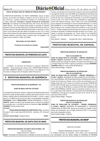 Página 10                                              Diário Oficial                                   Te r ç a F e i r a , 0 5 d e A b r i l d e 2 0 11
     EDITAL DE RESULTADO DE TOMADA DE PREÇOS Nº008/2011                           motores, com aplicação e/ou fornecimento de peças e mão de obra qualificada,
                                                                                  nos seguintes motores: a) em motor MBB, para a realização de manutenção no
A PREFEITURA MUNICIPAL DE PORTO ESPERIDIÃO, Estado de Mato                        veículo Caminhão Mercedes 1113, placa OM 352 de cor branca; b) em motor
Grosso, torna publico que Realizou Licitação no dia 30 de março de 2011,          Cumins W-180, para a realização de manutenção no veículo Pá Carregadeira
as 13:00 horas, perante a Comissão de Licitação e em conformidade com             Cumins W-180; c) em motor P 4000, para a realização de manutenção no
o abaixo relacionado. Vencedora a empresa Comercial de Combustível                veículo trator Massey Fergusson, placa P 4000; d) em motor OM-352-MBB,
Real Ltda, com endereço na Avenida São Paulo, 854, Centro, São José dos           para a realização de manutenção no veículo Caminhão Mercedes 1113, placa
Quatro Marcos – Mt, foi vencedora desta licitação na aquisição de 200.000         OM 352-MBB de cor azul. Modalidade Pregão Presencial n°009/2011, tipo:
(duzentos mil) litros de Óleo Diesel para a Secretaria Municipal de Obras e       Menor Preço por Lote. A sessão realizar-se-á às 8h00min, do dia 19 de Abril
Serviços Urbanos e Secretaria Municipal de Educação no valor de $ 2,11 (dois      de 2011. O Edital completo encontra-se disponível a partir do dia 05/04/2011,
reais e onze centavos) para óleo diesel da secretaria de obra e $ 2,13 (dois      e poderá ser adquirido na Prefeitura Municipal de Santa Cruz do Xingu – MT,
reais e treze centavos) para óleo diesel da secretaria de educação; A presente    situada na Avenida dos Imigrantes, s/nº, Centro, Santa Cruz do Xingu/MT,
licitação obedeceu o tipo Menor Preço, conforme inciso I do parágrafo 1 do        Fone/Fax: (66) 3594-1000/3594-1201. Santa Cruz do Xingu – MT, 05 de Abril
artigo 45 da Lei Federal n.º 8.666 de 21/06/93.                                   de 2011.
                                                                                  Astor Albrecht - Pregoeiro     Eurípides Neri Vieira - Prefeito Municipal
                      Maria Regina de Castro Martins

                   Presidente da Comissão de Licitação                              PREFEITURA MUNICIPAL DE SAPEZAL
                                                                Asplemat/DO


                                                                                                 PREFEITURA MUNICIPAL DE SAPEZAL/MT

  PREFEITURA MUNICIPAL DE PRIMAVERA DO LESTE                                                              CNPJ 01.614.225/0001-09
                                                                                  AVISO DE RESULTADO DE LICITAÇÃO – PREGÃO PRESENCIAL nº
                                                                                  010/2011. OBJETO: AQUISIÇÃO DE PEDRA BRITA, PEDRISCO E PÓ DE
                               COMUNICADO                                         PEDRA, através da Comissão de Licitação, torna público aos interessados, que
                                                                                  no Pregão Presencial 010/2011 sagrou-se vencedora a empresa PEDREIRA
    A Prefeitura de Primavera de Primavera do Leste,com CNPJ01974.                TANGARA LTDA com o valor total de R$ 669.000,00.
088/0001 – 05 torna público que solicitou junto a SECRETARIA ESTADUAL             Sandra Sostisso Maggi – Pregoeira.
DE MEIO AMBIENTE (SEMA) a Licença Prévia e de Instalação de uma
Travessia no Córrego traíras em direção ao Bairro Primavera III.                                  PREFEITURA MUNICIPAL DE SAPEZAL/MT
                                                                                                            CNPJ 01.614.225/0001-09
                                                                                  AVISO DE RESULTADO DE LICITAÇÃO – PREGÃO PRESENCIAL nº
  P REFEITURA MUNICIPAL DE QUERÊNCIA                                              011/2011. OBJETO: AQUISIÇÃO DE GÁS LIQUEFEITO DE PETRÓLEO -
                                                                                  GLP, ÁGUA MINERAL, ACETILENO INDUSTRIAL E OXIGÊNIO INDUSTRIAL,
                                                                                  através da Comissão de Licitação, tornam público aos interessados, que no
                                                                                  Pregão Presencial 011/2011 sagrou-se vencedora as empresas TEIXEIRA DE
             PREFEITURA MUNICIPAL DE QUERÊNCIA – MT                               GOIS  GOIS LTDA ME sagrou-se vencedora nos itens, 02, 03, 04, 10, 13, 14,
                                                                                  17, no valor total de R$ 36.360,00 a empresa EXTRA GÁS COMERCIO DE
                  AVISO DE RESULTADO DE LICITAÇÃO                                 GÁS E AGUA MINERAL LTDA ME, sagrou-se vencedora nos itens, 01, 05, 11,
                                                                                  12, no valor total de R$ 14.960,00 e a empresa MULTIPLA DISTRIBUIDORA
A Comissão Permanente de Licitação e Julgamento da Prefeitura Municipal de        COMERCIAL LTDA sagrou-se vencedora nos itens, 06, 07, 08, 09, 15, 16, no
Querência, Estado de Mato Grosso, nomeada pela Portaria 001/2011, torna           valor total de R$ 33.276,48.
Público o RESULTADO DO PROCESSO DE LICITAÇÃO n. 015/2011, regido                  Sandra Sostisso Maggi – Pregoeira.
pela Lei nº 8.666/93 de 03 de junho de 1993, e suas alterações posteriores.
PROCESSO: 015/2011 MODALIDADE: PREGÃO PRESENCIAL n. 007/2011                                      PREFEITURA MUNICIPAL DE SAPEZAL/MT
OBJETO: Registro de preços para aquisição futura e eventual de materiais                                   CNPJ 01.614.225/0001-09
de construção para o uso deste Município de Querência. Data: 05/04/2011.          AVISO DE RESULTADO DE LICITAÇÃO – PREGÃO PRESENCIAL
HORÁRIO: 09 horas (horário local).                                                nº 013/2011. OBJETO: AQUISIÇÃO DE MANGUEIRAS E CONEXÕES
Vencedor:                                                                         HIDRÁULICAS AUTOMOTIVAS, através da Comissão de Licitação, tornam
•	         PINHALZINHO MATERIAIS DE CONSTRUÇÃO LTDA., vencedora                   público aos interessados, que no Pregão Presencial 013/2011, foi cancelado
dos lotes 01 a 08, no valor total de R$ 182.980,00. Querência - MT, 05 de abril   para melhor elaboração do edital.
de 2011.                                                                          Sandra Sostisso Maggi – Pregoeira.
Cristiane Tiecker Reidel - Pregoeira Oficial                         K3/DO


                                                                                               PREFEITURA MUNICIPAL DE SINOP
  PREFEITURA MUNICIPAL DE SANTA CRUZ DO XINGÚ

                                                                                                             AVISO DE LICITAÇÃO
      PREFEITURA MUNICIPAL DE SANTA CRUZ DO XINGU - MT
                           Aviso de Licitação                                                 PREGÃO PRESENCIAL Nº 025/2011 SRP 025/2011
                     Pregão Presencial nº. 009/2011                               A Prefeitura Municipal de Sinop/MT., torna público, para conhecimento
Objeto: Contratação de empresas para a prestação de serviço de retífica de        dos interessados, que fará realizar licitação na modalidade de PREGÃO
 