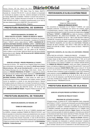 Te r ç a F e i r a , 0 5 d e A b r i l d e 2 0 11       Diário Oficial                                                                              Página 11
PRESENCIAL Nº 025/2011; TIPO: Menor Preço Por Global; OBJETO:
Aquisição de Concreto FCK 20,0 B1- 0, para ser utilizado na recuperação             PREFEITURA MUNICIPAL DE VILA BELA DA SANTÍSSIMA TRINDADE
e manutenção de calçadas e meio fios, conforme solicitação da Secretaria
da Cidade, ABERTURA da SESSÃO: 15/04/2011 às 09:30 horas (horário de
Brasília-DF); LOCAL: Prefeitura Municipal de Sinop-MT, Av. das Embaúbas,
                                                                                     PREFEITURA MUNICIPAL DE VILA BELA DA SANTÍSSIMA TRINDADE
1386; INTEGRA do EDITAL: no endereço supramencionado ou por meio do
                                                                                                                     – MT
site www.cidadecompras.com.br SINOP-MT, 05 de abril de 2011.
                                                                                                          TERMO DE HOMOLOGAÇÃO
                       Adriano dos Santos - Pregoeiro
                                                                                                      TOMADA DE PREÇOS Nº 007/2011
                                                                                  Em consonância às disposições da Lei Federal nº 8.666/93, com suas
  PREFEITURA MUNICIPAL DE SORRISO                                                 alterações posteriores, e considerando que nenhum dos Licitantes, regular
                                                                                  e tempestivamente, exercitou o direito recursal nela previsto, RATIFICO a
                                                                                  adjudicação proferida pela Comissão Permanente de Licitação sobre a Tomada
               PREFEITURA MUNICIPAL DE SORRISO - MT                               de Preços n° 007/2011, e HOMOLOGO seu objeto às empresas LUZENIR
                                                                                  MARIA MEDEIROS - ME, JANICE SILVA MOREIRA – ME, A J PINHEIRO 
   RESULTADO DE LICITAÇÃO - TOMADA DE PREÇOS N.º 008/2011
                                                                                  CIA LTDA, VALDIR RIBEIRO DA SILVA – MEI E LIDIO NELSON TUMICHA
O Município de Sorriso – MT, através da Comissão Permanente de Licitações,
                                                                                  TAPANACHE, vencedoras do referido procedimento licitatório, observadas as
torna público para conhecimento dos interessados, o resultado da Tomada de
                                                                                  demais normas e formalidades legais e regulamentares vigentes. GABINETE
Preços n.º 008/2011, sendo o objeto referente: “LOTE I – AQUISIÇÃO DE 70
                                                                                  DO PREFEITO MUNICIPAL DE VILA BELA DA SANTÍSSIMA TRINDADE,
(SETENTA) MATRIZES BOVINAS LEITEIRAS; LOTE II – CONTRATAÇÃO
                                                                                  ESTADO DE MATO GROSSO, AOS VINTE E TRES DIAS DO MÊS DE
DE SERVIÇOS DE TRANSPORTE DE 70 (SETENTA) MATRIZES BOVINAS
                                                                                  MARÇO DE DOIS MIL E ONZE. - Wagner Vicente da Silveira - PREFEITO
LEITEIRAS”, SAGROU-SE vencedora do lote I – SR. RICARDO SERGIO
                                                                                  MUNICIPAL.
GALVAN, CPF Nº 030.870.049-01, com valor global de R$ 189.000,00
(cento e oitenta e nove mil reais). Neste ato informo que não houve licitantes    PREFEITURA MUNICIPAL DE VILA BELA DA SANTÍSSIMA TRINDADE
participantes do Lote II. Sorriso – MT, 04 de abril de 2011 SERGIO KOCOVÁ         – MT
SILVA - PRESIDENTE DA C.P.L.                                                      RESULTADO DE LICITAÇÃO – TOMADA DE PREÇOS                      Nº 008/2011
   K3/DO                                                                          A Comissão Permanente de Licitação do Município de Vila Bela da Santíssima
                                                                                  Trindade, Estado de Mato Grosso, instituída pela Portaria nº 006, de 03 de
                                                                                  janeiro de 2011, torna público, para conhecimento dos interessados e para
      AVISO DE LICITAÇÃO - PREGÃO PRESENCIAL N.º 033/2011                         os fins previstos na Lei Federal nº 8.666/93, que a licitação realizada através
O Município de Sorriso – MT, através de seu Pregoeiro Oficial torna Público       da TOMADA DE PREÇOS Nº 008/2011, tendo como objeto a aquisição de
para conhecimento dos interessados, que realizará às 09:00 horas (Horário         pneus, com abertura e julgamento ocorridos em 05 de abril de 2011, teve como
Oficial de Sorriso – MT), do dia 19 de Abril de 2011, na Sala de Licitações       vencedora as empresas: CAIADO PNEUS LTDA, venceu os itens 01, 07, 09,
da Prefeitura Municipal, sito a Av. Porto Alegre, 2.525, Centro – Sorriso - MT,   12, 15, 17, 22, 27, 28, 29, 31, 34, 36, 37 e 38 totalizando o valor global de R$
abertura do PREGÃO PRESENCIAL Nº 033/2011. O julgamento da referida               164.304,63 (cento e sessenta e quatro mil trezentos e quatro reais e sessenta
licitação será através do Menor Preço Global, objetivando a “CONTRATAÇÃO          e três centavos) a empresa BARBOSA  FERREIRA LTDA – EPP, venceu os
DE SERVIÇOS DE TRANSPORTE RODOVIARIO DE 70 (SETENTA)                              itens 02, 03, 04, 05, 06, 08, 10, 11, 13, 14, 15, 18, 19, 20, 21, 23, 24, 25, 26,
MATRIZES BOVINAS LEITEIRAS”. O Edital poderá ser obtido junto a                   30, 32, 33, 35 e 39, totalizando o valor R$ 200.810,00 (duzentos mil oitocentos
                                                                                  e dez reais). Vila Bela da Ss. Trindade – MT, 05 de abril de 2011. – Alessandro
Prefeitura Municipal de Sorriso, Departamento de Licitação, durante o horário
                                                                                  Santana de Souza - PRESIDENTE DA CPL
normal de expediente ou através do site www.sorriso.mt.gov.br. Maiores
informações poderão ser obtidas junto a Comissão Permanente de Licitação,
na Prefeitura Municipal em horário normal de expediente, das 07:00 às 13:00
horas ou através do telefone (66) 3545-4700. Sorriso – MT, 04 de abril de
                                                                                    PREFEITURA MUNICIPAL DE VILA RICA
2011. MIRALDO GOMES DE SOUZA - Pregoeiro Prefeitura de Sorriso – MT
                                                              K3/DO
                                                                                         AVISO DE LICITAÇÃO PREGÃO ELETRÔNICO Nº 015/2011


  PREFEITURA MUNICIPAL DE TESOURO                                                                      REGISTRO DE PREÇO Nº 015/2011

                                                                                                     PROCESSO DE LICITAÇÃO Nº 016/2011
                                                                                  A Equipe de Apoio, na pessoa da Srª. Cristina Magalhães Castro, designada
              PREFEITURA MUNICIPAL DE TESOURO - MT                                pela Portaria nº. 013/2011, comunica aos interessados que será aberta licitação
                                                                                  na modalidade de Pregão Eletrônico, que será regida pela Lei 10.520/2002,
                       TERMO DE HOMOLOGAÇÃO                                       pelos Decretos nº 3.784/2001, 5.450/2005 e 5.504/2005, Decretos Municipais
                                                                                  nº 048/2006 e 049/2006; com aplicação subsidiária da Lei nº. 8.666/93, suas
Homologo, nos termos do artigo 25, III, da Lei nº 8.666/93, atualizada pela       alterações e demais disposições aplicáveis. Objeto: Registro de Preço para
Lei 8.883/94, a licitação modalidade TOMADA DE PREÇO Nº 001/2011, que             futura e eventual aquisição de material de papelaria e informática para atender
trata da aquisição de combustíveis diversos para abastecimento dos veículos       as Secretarias de Ação Social, Saúde, Gabinete do Prefeito, Educação, Obras,
que compõem toda a frota do município conforme consta do edital, Anexo ll,        Agricultura, Administração, Finanças, Cultura, Desporto e Lazer do município
a favor da empresa Kenia Almeida Teixeira-Me, no Valor de R$ 425.460,00           de Vila Rica/MT. Realização: 18/04/2011. Abertura da Sessão: 08h30min.
(quatrocentos e vinte e cinco mil quatrocentos e sessenta reais.) que atenderam   Abertura da Disputa de Preço: 09h00min. O Edital contendo as instruções
o objeto do constante do edital. Tesouro, 04 de abril de 2011. ILTON FERREIRA     estará à disposição dos interessados no aplicativo denominado “Licitações-
BARBOSA - Prefeito Municipal                                        DMT/DO        e”, desenvolvido pelo Banco do Brasil S/A, constante da página eletrônica do
                                                                                  Banco do Brasil, www.bb.com.br ou diretamente no site www.licitacoes-e.com.
 