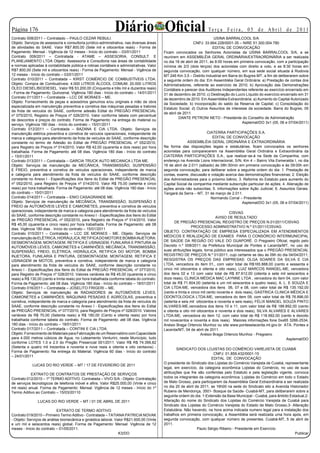 Página 1                                                      Diário Oficial                                         Te r ç a F e i r a , 0 5 d e A b r i l d e 2 0 11
Contrato 008/2011 – Contratado – PAULO CEZAR REBULI.                                                                       USINA BARRALCOOL S/A
Objeto: Serviços de assessoria e consultoria jurídico-administrativa, nas diversas áreas                       CNPJ: 33.664.228/0001-35 – NIRE 51.300.004.780
de atividades do SAAE. Valor R$7.800,00 (Sete mil e oitocentos reais) - Forma de                                          EDITAL DE CONVOCAÇÃO
Pagamento: Mensal - Vigência de 12 meses - Início do contrato – 03/01/2011                   Ficam convocados os Senhores Acionistas da USINA BARRALCOOL S/A, a se
Contrato 009/2011 – Contratada - ATAME – ASSESORIA, CONSULT. E                               reunirem em ASSEMBLÉIA GERAL ORDINÁRIA/EXTRAORDINÁRIA a ser realizada
PLANEJAMENTO LTDA Objeto: Assessoria e Consultoria nas áreas de contabilidade                no dia 18 de abril de 2011, às 8:00 horas em primeira convocação, com a participação
e normas aplicadas à contabilidade pública e rotinas contábeis e administrativas. Valor      mínima de 2/3 (dois terços) dos acionistas com direito a voto, e as 8:30 horas em
R$7.800,00 (Sete mil e oitocentos reais) - Forma de Pagamento: Mensal - Vigência de          segunda convocação, com qualquer número, em sua sede social situada à Rodovia
12 meses - Início do contrato – 03/01/2011                                                   MT 246 Km 3,5 – Distrito Industrial em Barra do Bugres-MT, a fim de deliberarem sobre
Contrato 010/2011 – Contratada – KIRST COMÉRCIO DE COMBUSTÍVEIS LTDA.                        a seguinte ordem do dia: Em Assembléia Geral Ordinária: a) Prestação de contas dos
Objeto: Compra de Combustíveis: 4.000 LITROS ÁLCOOL COMUM; 20.000 LITROS                     Administradores, referente ao exercício de 2010; b) Aprovação das Demonstrações
ÓLEO DIESEL/BIODIESEL. Valor R$ 53.200,00 (Cinquenta e três mil e duzentos reais)            Contábeis e parecer dos Auditores Independentes referente ao exercício encerrado em
- Forma de Pagamento: Quinzenal. Vigência 180 dias - Início do contrato – 14/01/2011         31 de dezembro de 2010; c) Destinação do Lucro Líquido do exercício encerrado em 31
Contrato 011/2011 – Contratada – LCC DE MORAES – ME.                                         de dezembro de 2010. Em Assembléia Extraordinária: a) Aumento do Capital Autorizado
Objeto: Fornecimento de peças e acessórios genuínos e/ou originais e mão de obra
                                                                                             da Sociedade; b) Incorporação do saldo da Reserva de Capital; c) Consolidação do
especializada em manutenção preventiva e corretiva das máquinas pesadas e tratores
                                                                                             Estatuto Social; d) Outros Assuntos de interesse da sociedade. Barra do Bugres, 05
da frota de veículos do SAAE, conforme adesão Edital do PREGÃO PRESENCIAL
                                                                                             de abril de 2011.
nº 075/2010, Registro de Preços nº 026/2010. Valor conforme tabela com percentual
                                                                                                       DANTE PETRONI NETO - Presidente do Conselho de Administração
de descontos e preços do contrato. Forma de Pagamento: na entrega do material ou
                                                                                                                                            Asplemat/DO 3x1 (05, 06 e 07/04/2011)
serviço. Vigência 180 dias - Início do contrato – 15/01/2011
Contrato 012/2011 – Contratada – BAZANA E CIA LTDA. Objeto: Serviços de
manutenção elétrica preventiva e corretiva de veículos operacionais, independente de                                  CIATERRA PARTICIPAÇÕES S.A.
marca e categoria para atendimento da frota de veículos do SAAE, conforme descrição                                      EDITAL DE CONVOCAÇÃO
constante no termo de Adesão do Edital de PREGÃO PRESENCIAL nº 052/2010,                                   ASSEMBLÉIA GERAL ORDINÁRIA E EXTRAORDINÁRIA
para Registro de Preços nº 014/2010. Valor R$ 42,00 (quarenta e dois reais) por hora         Na forma das disposições legais e estatutárias, ficam convocados os senhores
trabalhada. Forma de Pagamento: até 08 dias. Vigência 180 dias - Início do contrato          acionistas para comparecerem na Assembléia Geral Ordinária e Extraordinária da
– 15/01/2011                                                                                 CIATERRA PARTICIPAÇÕES S.A., que realizar-se-á na Sede da Companhia, com
Contrato 013/2011 – Contratada – GARCIA TRUCK AUTO MECANICA LTDA ME.                         endereço na Avenida Lions Internacional, S/N, Km 4 – Bairro Vila Esmeralda I, no dia
Objeto: Serviços de manutenção de MECÂNICA, TRANSMISSÃO, SUSPENSÃO                           16 de abril de 2.011 (sábado) às 08h:30min em primeira convocação e às 09:00h em
E FREIO, preventiva e corretiva de veículos operacionais, independente de marca              segunda convocação, para deliberar sobre a seguinte ordem do dia: 1. Prestação de
e categoria para atendimento da frota de veículos do SAAE, conforme descrição                contas, exame, discussão e votação acerca das demonstrações financeiras; 2. Eleição
constante no Anexo I - Especificações dos Itens do Edital de PREGÃO PRESENCIAL               dos Administradores para o próximo biênio; 3. Reforma do Estatuto para aumento do
nº 052/2010, para Registro de Preços nº 014/2010. Valor R$ 75,00 (setenta e cinco            Capital Social da companhia mediante subscrição particular de ações; 4. Alienação de
reais) por hora trabalhada. Forma de Pagamento: até 08 dias. Vigência 180 dias - Início      ações ainda não subscritas; 5. Informações sobre Ação Judicial; 6. Assuntos Gerais.
do contrato – 15/01/2011                                                                     Tangará da Serra – MT, 31 de março de 2.011.
Contrato 014/2011 – Contratada – ENIO CASAGRANDE ME.                                                                    Normando Corral – Presidente
Objeto: Serviços de manutenção de MECÂNICA, TRANSMISSÃO, SUSPENSÃO E                                                                      Asplemat/DO 3x1 (05, 06 e 07/04/2011)
FREIO de AUTOMÓVEIS LEVES E CAMIONETES, preventiva e corretiva de veículos
operacionais, independente de marca e categoria para atendimento da frota de veículos
                                                                                                                                      CISVAG
do SAAE, conforme descrição constante no Anexo I - Especificações dos Itens do Edital
                                                                                                                              AVISO DE RESULTADO
de PREGÃO PRESENCIAL nº 052/2010, para Registro de Preços nº 014/2010. Valor
                                                                                                    DE PREGÃO PRESENCIAL REGISTRO DE PREÇOS N.01/2011/CISVAG
R$ 45,00 (quarenta e cinco reais) por hora trabalhada. Forma de Pagamento: até 08
                                                                                                               PROCESSO ADMINISTRATIVO N.º 01/2011/CISVAG
dias. Vigência 180 dias - Início do contrato – 15/01/2011
                                                                                             OBJETO: CONTRATAÇÃO DE EMPRESA ESPECIALIZADA EM ATENDIMENTOS
Contrato 015/2011 – Contratada – LCC DE MORAES - ME. Objeto: Serviços de
                                                                                             MÉDICOS E REALIZAÇÃO DE EXAMES PARA O CONSÓRCIO INTERMUNICIPAL
manutenção de ELÉTRICA, HIDRÁULICA, RETIFICA DO MOTOR E BOMBA INJETORA:
DESMONTAGEM, MONTAGEM, RETIFICA E USINAGEM, FUNILARIA E PINTURA de                           DE SAÚDE DA REGIÃO DO VALE DO GUAPORÉ. O Pregoeiro Oficial, regido pelo
AUTOMÓVEIS LEVES, CAMIONETES e CAMINHÕES; MECÂNICA, TRANSMISSÃO,                             Decreto n.º 008/2011 da Prefeitura Municipal de Pontes e Lacerda/MT, no uso de
SUSPENSÃO, FREIO, ELÉTRICA, HIDRÁULICA, RETIFICA DO MOTOR, BOMBA                             suas atribuições legais, torna público aos interessados que o PREGÃO PRESENCIAL
INJETORA, FUNILARIA E PINTURA, DESMONTAGEM, MONTAGEM, RETIFICA E                             REGISTRO DE PREÇOS N.º 01/2011, cujo certame se deu às 09h do dia 04/04/2011;
USINAGEM de MOTOS, preventiva e corretiva, independente de marca e categoria                 RESGISTRA OS PREÇOS DAS EMPRESAS: OLGA SOARES DA SILVA E CIA
para atendimento da frota de veículos do SAAE, conforme descrição constante no               LTDA, vencedora do item 01,, com valor total de R$165.888,00 (cento e sessenta e
Anexo I - Especificações dos Itens do Edital de PREGÃO PRESENCIAL nº 077/2010,               cinco mil oitocentos e oitenta e oito reais), LUIZ MARCOS RANGEL-ME, vencedora
para Registro de Preços nº 028/2010. Valores variáveis de R$ 45,00 (quarenta e cinco         dos itens 02 e 13 com valor total de R$ 87.612,00 (oitenta e sete mil seiscentos e
reais) a R$ 130,00 (cento e trinta reais) por hora trabalhada conforme tabela do contrato.   doze reais), CLINICA MÉDICA MAC LAYNNE LTDA , vencedora do item 04, com valor
Forma de Pagamento: até 08 dias. Vigência 180 dias - Início do contrato – 18/01/2011         total de R$ 71.604,00 (setenta e um mil seiscentos e quatro reais), A. L. E SOUZA E
Contrato 016/2011 – Contratada – JOSELITO FRIGERI – ME.                                      CIA LTDA-ME, vencedora dos itens 06, 07 e 08, com valor total de R$ 135.192,00
Objeto: Serviços de manutenção de RADIADORES de AUTOMÓVEIS LEVES,                            (cento e trinta e cinco mil cento noventa e dois reais), GASTRICA CLINICA MÉDICA E
CAMIONETES e CAMINHÕES; MÁQUINAS PESADAS E AGRÍCOLAS, preventiva e                           ODONTOLOGICA LTDA-ME, vencedora do item 09, com valor total de R$ 76.896,00
corretiva, independente de marca e categoria para atendimento da frota de veículos do        (setenta e seis mil oitocentos e noventa e seis reais), FÉLIX MANOEL SOUZA PINTO
SAAE, conforme descrição constante no Anexo I - Especificações dos Itens do Edital           ALVARES-ME,vencedora dos itens 10 e 11, com valor total de R$ 188.892,00 (cento
de PREGÃO PRESENCIAL nº 077/2010, para Registro de Preços nº 028/2010. Valores               e oitenta e oito mil oitocentos e noventa e dois reais), SILVA ALVARES E ALVARES
variáveis de R$ 70,00 (Setenta reais) a R$ 180,00 (Cento e oitenta reais) por hora           LTDA-ME, vencedora do item 12, com valor total de R$ 118.992,00 (cento e dezoito
trabalhada conforme tabela do contrato. Forma de Pagamento: até 08 dias. Vigência            mil novecentos e noventa e dois reais). Maiores informações fone 0xx65 3266-2534,
180 dias - Início do contrato – 18/01/2011                                                   Anésio Braga Ortencio Munhoz ou site www.ponteselacerda.mt.gov.br ATA. Pontes e
Contrato 017/2011 – Contratada – CONTINI E CIA LTDA.                                         Lacerda/MT, 04 de abril de 2011.
Objeto: Fornecimento de Materiais para Fabricação de um Reservatório com Capacidade                                  Anésio Braga Ortencio Munhoz - Pregoeiro
para 4.000 metros cúbicos de Água, no Loteamento Venturini, neste Município, tudo                                                                                    Asplemat/DO
conforme LOTES 1.0 e 2.0 do Pregão Presencial 001/2011. Valor R$ R$ 74.399,82
(Setenta e quatro mil trezentos e noventa e nove reais e oitenta e oito centavos) -
                                                                                                     SINDICATO DOS LOJISTAS DO COMÉRCIO VAREJISTA DE CUIABÁ
Forma de Pagamento: Na entrega do Material. Vigência 60 dias - Início do contrato
                                                                                                                          CNPJ: 01.859.432/0001-15
– 24/01/2011
                                                                                                                         EDITAL DE CONVOCAÇÃO
                                                                                             O presidente do Sindicato dos Lojistas do Comércio Varejista de Cuiabá, representante
             LUCAS DO RIO VERDE – MT / 17 DE FEVEREIRO DE 2011
                                                                                             legal, em exercício, da categoria econômica Lojistas do Comércio, no uso de suas
            EXTRATO DE CONTRATOS DE PRESTAÇÃO DE SERVIÇOS                                    atribuições que lhe são conferidas pelo Estatuto e pela legislação vigente, convoca
Contrato 012/2010 – 1º TERMO ADITIVO. Contratada – VIVO S/A - Objeto: Contratação            todos os integrantes da categoria econômica: Lojistas do Comércio em todo o Estado
de serviços tecnológicos de telefonia móvel e afins. Valor R$25.000,00 (Vinte e cinco        de Mato Grosso, para participarem da Assembléia Geral Extraordinária a ser realizada
mil reais) anual. Forma de Pagamento: Mensal. Vigência de 12 meses - Início do 1º            no dia 20 de abril de 2011, as 16h00 na sede do Sindicato sito a Avenida Historiador
Termo Aditivo ao Contrato – 15/03/20110                                                      Rubens de Mendonça, 3501- Bosque da Saúde- Cuiabá-MT, para deliberarem sobre a
                                                                                             seguinte ordem do dia: 1-Extensão da Base Municipal - Cuiabá, para âmbito Estadual,2-
                LUCAS DO RIO VERDE – MT / 01 DE ABRIL DE 2011                                Alteração do nome do Sindicato dos Lojistas do Comércio Varejista de Cuiabá para
                                                                                             Sindicato dos Lojistas do Comércio Varejista do Estado de Mato Grosso,3- Alteração
                            EXTRATO DE TERMO ADITIVO                                         Estatutária. Não havendo, na hora acima indicada numero legal para a instalação dos
Contrato 019/2010 – Primeiro Termo Aditivo - Contratada – TATIANA PATRICIA NOVAK             trabalhos em primeira convocação, a Assembléia será realizada uma hora após, em
- Objeto: Serviços de análise biomecânica e ginástica laboral. Valor R$21.600,00 (Vinte      segunda convocação, com qualquer número de presentes. Cuiabá-MT, 5 de abril de
e um mil e seiscentos reais) global. Forma de Pagamento: Mensal. Vigência de 12              2011.
meses - Início do contrato – 01/05/2011.                                                                         Paulo Sérgio Ribeiro - Presidente em Exercício
                                                                 K3/DO                                                                                                    Publicar
 