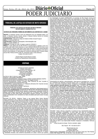 Te r ç a F e i r a , 0 5 d e A b r i l d e 2 0 11                     Diário Oficial                                                                              Página 15



PODER JUDICIÁRIO
                                                   PODER JUDICIÁRIO                        da implantação do projeto VARREDURA, no município de Alto Taquari concluiu-se
                                                                                           que as escrituras acima citadas tinham sido deslocadas de outras áreas que não a
                                                                                           pertencente ao Requerente, momento em que veio a tona que os documentos corretos
                                                                                           pertencente às áreas dos requerentes eram na verdade referente aos títulos constantes
                   TRIBUNAL DE JUSTIÇA DO ESTADO DE MATO GROSSO                            das seguintes glebas: Gleba São Francisco, Gleba São Carlos e Gleba Santo Antonio,
                                                                                           titularizada em favor da Empresa Vianna Empreendimentos Agropecuários LTDA,
                                                                                           naquela época representada pelo seu Sócio Diretor Francisco Vianna Neto, as quais
                                                                                           estavam sobrepondo documentalmente às áreas dos requerentes, e que a Empresa
                        TRIBUNAL DE JUSTIÇA DO ESTADO DE MATO GROSSO                       Vianna Empreendimentos Agropecuários LTDA, também por seu Sócio diretor
                                DEPARTAMENTO ADMINISTRATIVO                                Francisco Vianna Neto, havia vendido uma área de 15.755,00 (quinze mil setecentos e
                                                                                           cinqüenta e cinco) hectares para o Sr. Antonio Turchetto e sua esposa Hilda Terezinha
      EXTRATO DO TERCEIRO TERMO DE ADITAMENTO AO CONTRATO Nº. 10/2008                      de Vitto Turchetto. Assim, os Requerentes na ânsia de resolver seu problema
                                                                                           buscando documentar sua área, tomaram conhecimento do negócio entre o Sr. Antonio
                                                                                           Turchetto e o Sr. Francisco Vianna, e no ano de 2000, exatamente no dia 18 de maio,
OBJETO: O presente Terceiro Termo de Aditamento tem por finalidade alterar, em             os Requerentes firmaram Instrumento Particular de Sub-Rogação de Promessa de
parte, a Cláusula Terceira, Quarta, Quinta e Cláusula Décima Quinta do Contrato            Cessão de Direitos com o Sr. Antonio Turchetto e sua esposa Hilda Terezinha de Vitto
originariamente firmado entre as parte.                                                    Turchetto, referente à área total de 2.434,8934 has, sendo 1.070,4675 has referentes à
CONTRATANTE: Tribunal de Justiça do Estado de Mato Grosso/Funajuris                        Fazenda Santa Luzia, e 1.364,4259 has à Fazenda Paraná, área pela qual foi pactuado
CNPJ: nº 01.872.837/0001-93.                                                               o valor correspondente a 24.340 sacas de soja de 60 Kg, limpas e secas, livre de
CONTRATADA: Paiaguás Participações e Administrações Ltda.                                  impurezas, produto tipo exportação, pagos pelos Requerentes ao alienante, conforme
CNPJ: nº 24.955.353/0001-03                                                                cláusula terceira do contrato em anexo. Ocorre que, após os acontecimentos acima,
                                                                                           também é de conhecimento dos Requerentes, que o Sr. Francisco Vianna Neto vendeu
VIGÊNCIA: Prorrogar por mais 12 meses, a partir de 10/03/2011.                             a Empresa Vianna Empreendimentos Agropecuários LTDA, para outro grupo, no
PREÇO: O valor global será de R$ 475.047,12 (quatrocentos e setenta e cinco mil,           entanto, reservando os 15.755,00 (quinze mil setecentos e cinqüenta e cinco) hectares
quarenta e sete reais e doze centavos) e o valor mensal de R$ 39.587,26 (trinta e nove     vendidos para o Sr. Antonio Turchetto, conforme documento em anexo. Portanto, outro
mil, quinhentos e oitenta e sete reais e vinte e seis centavos). O valor mensal estimado   caminho não há para os Requerentes a não ser através da Justiça e usando a Lei que
da taxa de Condomínio será de R$ 3.158,35 (três mil, cento e cinqüenta e oito reais e      protege o Legitimo possuidor, com posse mansa e pacifica e de boa fé, o qual que além
trinta e cinco centavos), e o valor global do Condomínio estimado para 12 (doze) meses     do direito de posse já pagou duas vezes pelas terras, sendo área total de 2.434,8934
será de R$ 37.900,20 (trinta e sete mil, novecentos reais e vinte centavos)                has, com área de 1.070,4675 has referente à Fazenda Santa Luzia, e 1.364,4259 has
                                                                                           à Fazenda Paraná. Os imóveis acima mencionados possuem as seguintes divisas,
                               Cuiabá, 05 de abril de 2011.
                                                                                           metragens e confrontações: Fazenda Santa Luzia (conforme memorial descritivo em
                                                                                           anexo): Área: 1.070,4675 has; Perímetro: 21.558,58 mts; Limite ao Norte: Fazenda
                                 Cláudia Regina Duarte Bezerra Candia                      Paraná de Valdemar Tieppo; Limite à Leste: Fazenda Tucano I de Douglas Junior
                              - Diretora do Departamento Administrativo -                  Turchetto, e Fazenda Rouxinol I e II de Claudemir Baraldo; Limite ao Sul: Fazenda
                                                                                           Santo Agostinho de Sergio Garbugio; e Limite à Oeste: Serra Vermelha. Fazenda
                                                                                           Paraná (conforme memorial descritivo em anexo): Área: 1.364,4259 has; Perímetro:
                                                                                           22.777,24 mts; Limite ao Norte: Serra Vermelha; Limite à Leste: Fazenda Tucano I de
                                             EDITAIS                                       Douglas Junior Turchetto; Limite ao Sul: Fazenda Santa Luzia de Valdemar Tieppo;
                                                                                           e Limite à Oeste: Serra Vermelha e Katayama Alimentos S.A. Insta salientar que,
                                                                                           os Requerentes sempre pagaram todas as despesas referentes à propriedade como
                                                                                           impostos, licenças ambientais, energia elétrica, etc., tudo conforme documentos em
                             ESTADO DE MATO GROSSO                                         anexo. Depreende-se desta forma que a posse dos Requerentes é notória e possuem
                                 PODER JUDICIÁRIO                                          ânimos de proprietários, haja vista, ter construído a sede nas referidas Fazendas,
                          COMARCA DE ALTO TAQUARI - MT                                     bem como, exercem investimentos de interesse social e atividades econômicas. De
                                JUIZO DA VARA ÚNICA                                        todo o acima exposto conclui-se que os Requerentes tomaram posse, mantiveram e a
                                 EDITAL DE CITAÇÃO                                         exerceram de maneira pacifica, mansa, continua e incontestada há mais de 28 anos.
                               USUCAPIÃO ORDINÁRIO                                         Ante o disposto, requer, no mérito, a procedência do pedido, para declarar o domínio
                                   PRAZO: 30 DIAS                                          dos autores sobre os imóveis, Fazenda Paraná e Fazenda Santa Luzia, que somam
AUTOS N.º 800-17.2010.811.0092 -20656                                                      a totalidade de 2.434,8934 hectares, com os limites e confrontações constantes do
ESPÉCIE: USUCAPIÃO ORDINÁRIO                                                               Memorial Descritivo em anexo, determinando-se a abertura de novel matrícula para o
PARTES REQUERENTES: Valdemar Tieppo e MARIA GASIRA MENDES TIEPPO                           imóvel no serviço de registros competente, com os corolários de direito.
ADVOGADO DA PARTE REQUERENTE: DR. Iran Negrão Ferreira
PARTES REQUERIDAS: Antônio Turchetto, Hilda Terezinha de Vitto Turchetto e                 DESCRIÇÃO DO IMÓVEL USUCAPIENDO: “Área total de 2.434,8934 has, com área
Vianna Empreendimentos Agropecuários Ltda. .                                               de 1.070,4675 has referente à Fazenda Santa Luzia, e 1.364,4259 has à Fazenda
CONFINANTES: Fazenda Rouxinol I e II, Katayama Alimentos S/A, Fazenda Cerrado              Paraná possuindo as seguintes divisas, metragens e confrontações: Fazenda Santa
do Campo e Fazenda Santo Agostinho.                                                        Luzia (conforme memorial descritivo em anexo): Área: 1.070,4675 has; Perímetro:
DATA DA DISTRIBUIÇÃO DA AÇÃO: 15/07/2010                                                   21.558,58 mts; Limite ao Norte: Fazenda Paraná de Valdemar Tieppo; Limite à Leste:
VALOR DA CAUSA: R$ 730.200,00.                                                             Fazenda Tucano I de Douglas Junior Turchetto, e Fazenda Rouxinol I e II de Claudemir
FINALIDADE: CITAÇÃO DOS RÉUS AUSENTES, INCERTOS, DESCONHECIDOS E                           Baraldo; Limite ao Sul: Fazenda Santo Agostinho de Sergio Garbugio; e Limite à Oeste:
EVENTUAIS INTERESSADOS, na forma do art. 942 do CPC, dos termos da presente                Serra Vermelha. Fazenda Paraná (conforme memorial descritivo em anexo): Área:
ação de usucapião do imóvel adiante descrito e caracterizado, consoante consta da          1.364,4259 has; Perímetro: 22.777,24 mts; Limite ao Norte: Serra Vermelha; Limite à
petição inicial a seguir resumida, para, NO PRAZO DE 15 (QUINZE) DIAS, contados            Leste: Fazenda Tucano I de Douglas Junior Turchetto; Limite ao Sul: Fazenda Santa
da expiração do prazo deste edital, apresentarem resposta, querendo, sob pena de           Luzia de Valdemar Tieppo; e Limite à Oeste: Serra Vermelha e Katayama Alimentos
serem considerados como verdadeiros os fatos articulados pela parte autora na peça         S.A. Insta salientar que, os Requerentes sempre pagaram todas as despesas referentes
vestibular.                                                                                à propriedade como impostos, licenças ambientais, energia elétrica, etc., tudo conforme
                                                                                           documentos em anexo. Depreende-se desta forma que a posse dos Requerentes
RESUMO DA INICIAL: Valdemar Tieppo e sua esposa Maria Gasira Mendes                        é notória e possuem ânimos de proprietários, haja vista, ter construído a sede nas
Tieppo ingressaram com a Ação de Usucapião Ordinária Rural em face de Antonio              referidas Fazendas, bem como, exercem investimentos de interesse social e atividades
Turchetto e sua esposa Hilda Terezinha de Vitto Turchetto e Vianna Empreendimentos         econômicas. De todo o acima exposto conclui-se que os Requerentes tomaram posse,
Agropecuários LTDA, pelos fatos e fundamentos a seguir alinhavados: os requerentes         mantiveram e a exerceram de maneira pacifica, mansa, continua e incontestada há mais
são possuidores do imóvel de forma mansa, pacifica e ininterrupta, sem oposição            de 28 anos. Ante o disposto, requer, no mérito, a procedência do pedido, para declarar
de quem quer que seja há aproximadamente 30 (trinta) anos, tempo em que fixaram            o domínio dos autores sobre os imóveis, Fazenda Paraná e Fazenda Santa Luzia, que
moradia na sede da Fazenda Santa Luzia e até hoje permanecem. Os autores estão             somam a totalidade de 2.434,8934 hectares, com os limites e confrontações constantes
na posse da propriedade denominada Fazenda Santa Luzia desde o ano de 1980, e da           do Memorial Descritivo em anexo, determinando-se a abertura de novel matrícula para
Fazenda Paraná desde o ano de 1.984, onde exercem suas atividades agropecuárias.           o imóvel no serviço de registros competente, com os corolários de direito.
Desta forma, os Requerentes atendem a função social da propriedade, uma vez que,
além de criar vários empregos para os moradores deste município, produzem riquezas         DECISÃO: “Vistos. Cite-se a requerida, na pessoa de seu representante legal para,
para movimentar desde a economia municipal, pois possuem residência nesta cidade           querendo, apresentar contestação, no prazo legal, sob pena de presunção de
de Alto Taquari, logo, empregam seus recursos no mercado local, até a nacional, tendo      veracidade dos fatos alegados pela parte autora. Ainda, citem-se os confinantes,
em vista que exportam grãos e seus derivados.Os Requerentes, com muito suor e              bem como esposas ou maridos, se casados forem, nos endereços indicados na peça
esforços, foram adquirindo a totalidade de suas propriedades em pequenas áreas,            vestibular, para responderem a presente ação, na forma, prazo e advertências legais.
da seguinte forma: Com relação à área denominada Fazenda Santa Luzia, no ano de            Citem-se eventuais interessados, ausentes e/ou desconhecidos, por edital, com prazo
1.982, conforme Matricula 1.846 do CRI de Alto Araguaia, firmou Escritura de Compra        de 30 (trinta) dias. Intimem-se as Fazendas Públicas Municipal, Estadual e Federal
e Venda da área de 75 (setenta e cinco) hectares; no ano de 1.982, conforme Matricula      para que se manifestem sobre eventual interesse na demanda, inclusive acerca do
1845, registrada em 07/05/1980, do CRI de Alto Araguaia, firmou Escritura de Compra        valor dado ao bem e sua repercussão tributária. Expeça-se o necessário. Intime-se.
e Venda da área de 125 (cento e vinte cinco) hectares; no ano de 1993, conforme            Cumpra-se”.
Matricula 6816, do CRI de Alto Araguaia, firmou escritura de Compra e Venda da             Eu, , Jones Dourado de Araújo, Técnico Judiciário, digitei.
área de 567 (quinhentos e sessenta e sete) hectares; e no ano de 1993, conforme
matricula 7003, firmou escritura de Compra e Venda da área 46,60 (quarenta e seis                                Alto Taquari - MT, 4 de abril de 2011
virgula sessenta) hectares; Quanto à área denominada Fazenda Paraná, no ano de
1994, conforme matrícula sob n.º 6895, firmou Escritura de Compra e Venda da área de                                      Monik Assad de Lima
1247,4259 (hum mil duzentos e quarenta e sete virgula quatro mil duzentos e cinqüenta                                       Gestora Judiciária
e nove) hectares, esta desmembrada de uma área maior; e no ano de 1994, conforme                                          Provimento 56/07-CGJ
Matrícula sob n.º 7004, firmou Escritura de Compra e Venda da área de 117 (cento           Sede do juízo e Informações: Rua Altino Pereira de Souza, Praça dos Três Poderes,
e dezessete) hectares; tudo conforme documentos em anexo. Ocorre que quando                Centro, Alto Taquari-MT, Cep: 78.785-000, Fone: 66-3496-1609
 