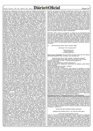 Te r ç a F e i r a , 0 5 d e A b r i l d e 2 0 11             Diário Oficial
de 285°29’15” e distância de 3.100,05m, até o vértice ALF-M-2696, de coordenadas N
                                                                                                                                                                   Página 1
                                                                                          Turchetti, com azimute de 152°46’07” e distância de 1.730,53m, até o vértice ALF-M-
8.037.084,28m e E 236.062,22m, situado na divisa com a Fazenda Bom Cerrado I -            2691, de coordenadas N 8.031.666,79m e E 236.515,28m, situado na divisa com a
Lote São Carlos de Douglas Junior Turchetti e na divisa com a Fazenda Paraná de           Fazenda Dom Primo - Lote São Carlos de Douglas Junior Turchetti e na divisa com a
Valdemar Tieppo, deste segue confrontando com a Fazenda Paraná de Valdemar                Fazenda Barra Funda de GGK Empreendimentos Imobiliários S/A, deste segue
Tieppo, com azimute de 17°27’45” e distância de 1.966,79m, até o vértice ALF-M-1284,      confrontando com a Fazenda Barra Funda de GGK Empreendimentos Imobiliários S/A,
vértice inicial da descrição deste perímetro. Todas as coordenadas do imóvel aqui         Matrícula nº 823, com azimute de 192°53’18” e distância de 1.171,04m, até o vértice
descrita estão georreferenciadas ao Sistema Geodésico Brasileiro. Encontram-se            ALF-M-1307, de coordenadas N 8.030.525,26m e E 236.254,08m, situado na divisa
representadas no Sistema UTM, referenciadas ao Meridiano Central 51° Wgr. e ao            com a Fazenda Barra Funda de GGK Empreendimentos Imobiliários S/A e na divisa
Equador, tendo como Datum o SIRGAS-2000. Todos os azimutes e distâncias, área e           com a Faixa de Domínio da Estrada Municipal, deste segue confrontando com a Faixa
perímetro foram calculados no plano de projeção UTM. IMÓVEL: FAZENDA MÃE                  de Domínio da Estrada Municipal, com azimute de 287°08’12” e distância de 2.148,60m,
TEREZA - LOTE SÃO CARLOS. PROPRIETÁRIO: DOUGLAS JUNIOR TURCHETTI.                         até o vértice ALF-M-0980, de coordenadas N 8.031.158,34m e E 234.200,87m, situado
MUNICÍPIO: ALTO TAQUARI. COMARCA: ALTO TAQUARI. ESTADO : MATO                             na divisa com a Faixa de Domínio da Estrada Municipal e na divisa com a Fazenda
GROSSO. ÁREA MEDIDA E DEMARCADA: 811,9868 há. PERÍMETRO: 11.298,41 m.                     Santa Luzia de Valdemar Tieppo, deste segue confrontando com a Fazenda Santa
DESCRIÇÃO DO PERÍMETRO: Inicia-se a descrição deste perímetro no vértice ALF-             Luzia de Valdemar Tieppo, com azimute de 17°25’42” e distância de 2.441,34m, até o
M-2695, de coordenadas N 8.035.790,26m e E 235.655,75m, situado no limite com a           vértice ALF-M-0981, vértice inicial da descrição deste perímetro. Todas as coordenadas
Fazenda Paraná de Valdemar Tieppo e com a Fazenda Bom Cerrado I - Lote São                do imóvel aqui descrita estão georreferenciadas ao Sistema Geodésico Brasileiro.
Carlos de Douglas Junior Turchetti, deste segue confrontando com a Fazenda Bom            Encontram-se representadas no Sistema UTM, referenciadas ao Meridiano Central 51°
Cerrado I - Lote São Carlos de Douglas Junior Turchetti, com azimute de 105°49’36” e      Wgr. e ao Equador, tendo como Datum o SIRGAS-2000”.
distância de 3.359,60m, até o vértice ALF-M-2698, de coordenadas N 8.034.874,00m e
E 238.887,99m, situado na divisa com a Fazenda Bom Cerrado I - Lote São Carlos de         DECISÃO: “Vistos. Citem-se os requeridos, na pessoa de seu representante legal
Douglas Junior Turchetti e na divisa com a Fazenda Amparo de GGK Empreendimentos          para, querendo, apresentar contestação, no prazo legal, sob pena de presunção de
Imobiliários S/A, deste segue confrontando com a Fazenda Amparo de GGK                    veracidade dos fatos alegados pela parte autora. Ainda, citem-se os confinantes,
Empreendimentos Imobiliários S/A, Matrícula nº 826, com azimute de 197°27’25” e           bem como esposas ou maridos, se casados forem, nos endereços indicados na peça
distância de 2.631,87m, até o vértice ALF-M-1310, de coordenadas N 8.032.363,35m e        vestibular, para responderem a presente ação, na forma, prazo e advertências legais.
E 238.098,46m, situado na divisa com a Fazenda Amparo de GGK Empreendimentos              Citem-se eventuais interessados, ausentes e/ou desconhecidos, por edital, com prazo
Imobiliários S/A e na divisa com a Faixa de Domínio da Estrada Municipal, deste segue     de 30 (trinta) dias. Intimem-se as Fazendas Públicas Municipal, Estadual e Federal
confrontando com a Faixa de Domínio da Estrada Municipal, com azimute de 289°41’30”       para que se manifestem sobre eventual interesse na demanda, inclusive acerca do
e distância de 1.392,89m, até o vértice ALF-M-1347, de coordenadas N 8.032.832,70m        valor dado ao bem e sua repercussão tributária. Expeça-se o necessário. Intime-se.
e E 236.787,02m, deste segue confrontando com a Faixa de Domínio da Estrada               Cumpra-se..”.
Municipal, com azimute de 290°00’51” e distância de 1.138,39m, até o vértice ALF-M-
2693, de coordenadas N 8.033.222,31m e E 235.717,39m, situado na divisa com a             Eu,   , Jones Dourado de Araújo, Técnico Judiciário, digitei.
Faixa de Domínio da Estrada Municipal e na divisa com a Fazenda Mãe Tereza - Lote
Santo Antônio de Douglas Junior Turchetti, deste segue confrontando com a Fazenda                                Alto Taquari - MT, 4 de abril de 2011
Mãe Tereza - Lote Santo Antônio de Douglas Junior Turchetti, com azimute de
332°17’27” e distância de 1.167,94m, até o vértice ALF-M-2694, de coordenadas N                                            Monik Assad de Lima
8.034.256,31m e E 235.174,32m, situado na divisa com a Fazenda Mãe Tereza - Lote                                             Gestora Judiciária
Santo Antônio de Douglas Junior Turchetti e na divisa com a Fazenda Paraná de                                              Provimento 56/07-CGJ
Valdemar Tieppo, deste segue confrontando com a Fazenda Paraná de Valdemar
Tieppo, com azimute de 17°25’29” e distância de 1.607,73m, até o vértice ALF-M-2695,      Sede do juízo e Informações: Rua Altino Pereira de Souza, Praça dos Três Poderes,
vértice inicial da descrição deste perímetro. Todas as coordenadas do imóvel aqui         Centro, Alto Taquari-MT, Cep: 78.785-000, Fone: 66-3496-1609
descrita estão georreferenciadas ao Sistema Geodésico Brasileiro. Encontram-se
representadas no Sistema UTM, referenciadas ao Meridiano Central 51° Wgr. e ao                       Estado de Mato Grosso Poder Judiciário Comarca de Cuiabá-MT
Equador, tendo como Datum o SIRGAS-2000. Todos os azimutes e distâncias, área e                   Juízo da Primeira Vara da Capital EDITA DE CITAÇÃO Prazo: 20 dias
perímetro foram calculados no plano de projeção UTM.IMÓVEL: FAZENDA DOM                   AUTOS N. 8474-20.2001.811.0041 Processo 287/08 Código 82712
PRIMO - LOTE SÃO CARLOS. PROPRIETÁRIO: DOUGLAS JUNIOR TURCHETTI.                          ESPECIE: EXECUÇÃO
MUNICÍPIO: ALTO TAQUARI. COMARCA: ALTO TAQUARI. ESTADO: MATO                              PARTE AUTORA: FREDERICO LEONCIO GAÍVA NETO
GROSSO. ÁREA MEDIDA E DEMARCADA: 66,2012 há. PERÍMETRO: 4.041,22 m.                       PARTE RÉ: BENEDITA GONÇALVES MONTEIRO DE BARROS JOÃO BOSCO
DESCRIÇÃO DO PERÍMETRO: Inicia-se a descrição deste perímetro no vértice ALF-             RIBEIRO BARROS
M-2692, de coordenadas N 8.033.205,51m e E 235.723,42m, situado no limite com a           DATA DA DISTRIBUIÇÃO DA AÇÃO: 17/09/2001
Fazenda Dom Primo - Lote Santo Antônio de Douglas Junior Turchetti e com a Faixa de       VALOR DA CAUSA: R$ 11.500,00
Domínio da Estrada Municipal, deste segue confrontando com a Faixa de Domínio da          EFETUAR A CITAÇÃO DO DEVEDOR JOÃO BOSCO DE BARROS, RG 02072
Estrada Municipal, com azimute de 109°52’20” e distância de 1.124,03m, até o vértice      SSP/MT, CPF 140.974.601-10, QUE ENCONTRA-SE EM LUGAR INCERTO E NÃO
ALF-M-1308, de coordenadas N 8.032.823,43m e E 236.780,51m, situado na divisa             SABIDO, dos termos da presente ação que lhe(s) é proposta, consoante consta da
com a Faixa de Domínio da Estrada Municipal e na divisa com a Fazenda Barra Funda         petição inicial a seguir resumida, para no prazo de três dias efetuar o pagamento da
de GGK Empreendimentos Imobiliários S/A, deste segue confrontando com a Fazenda           divida(art.652, CPC), dando-lhe ciência de que o prazo de quinze dias para oferecimento
Barra Funda de GGK Empreendimentos Imobiliários S/A, Matrícula nº 823 , com               de embargos. Poderão os devedores depositar em juízo apenas 30% da execução(valor
azimute de 192°54’56” e distância de 1.186,66m, até o vértice ALF-M-2691, de              principal + Custas + Honorários) e o valor remanescente, dividir em até 6 vezes,
coordenadas N 8.031.666,79m e E 236.515,28m, situado na divisa com a Fazenda              acrescidas de correção monetária (INPC) e juros de 1% ao mês(art. 745-A do CPC)
Barra Funda de GGK Empreendimentos Imobiliários S/A e na divisa com a Fazenda             . Contados da publicação deste edital. DESPACHO: CITE-SE A PARTE DEVEDORA.
Dom Primo - Lote Santo Antônio de Douglas Junior Turchetti, deste segue confrontando      FLD. 152 “citem-se os executados para, no prazo de três dias, efetuarem o pagamento
com a Fazenda Dom Primo - Lote Santo Antônio de Douglas Junior Turchetti, com             da divida, dando-lhes ciência de que o prazo de quinze dias para oferecimento de
azimute de 332°46’07” e distância de 1.730,53m, até o vértice ALF-M-2692, vértice         embargos será contado da juntada aos autos do mandado de citação (art. 738 CPC).
inicial da descrição deste perímetro. Todas as coordenadas do imóvel aqui descrita        Consigne-se no mandado que os devedores poderão depositar em juízo apenas 30%
estão georreferenciadas ao Sistema Geodésico Brasileiro. Encontram-se representadas       da execução(valor principal + custas + honorários) e o valor remanescente, dividir em
no Sistema UTM, referenciadas ao Meridiano Central 51° Wgr. e ao Equador, tendo           ate 6 vezes, acrescidos de correção monetária 9INPC) e juros de 1% ao mês (art.
como Datum o SIRGAS-2000. Todos os azimutes e distâncias, área e perímetro foram          745-A do CPC). Não sendo efetuado o pagamento no prazo de três dias, o oficial de
calculados no plano de projeção UTM. IMÓVEL: FAZENDA MÃE TEREZA - LOTE                    justiça deverá, munido da segunda via do mandado, proceder a imediata penhora
SANTO ANTÔNIO. PROPRIETÁRIO: DOUGLAS JUNIOR TURCHETTI. MUNICÍPIO:                         de bens e sua avaliação, lavrando-se o respectivo auto e, na mesma oportunidade,
ALTO TAQUARI. COMARCA : ALTO TAQUARI. ESTADO: MATO GROSSO. ÁREA                           intimar os executados, na pessoa de seu advogado ou pessoalmente, quando inexistir
MEDIDA E DEMARCADA: 32,9491 há. PERÍMETRO: 2.792,28 m. DESCRIÇÃO DO                       patrono constituído nos autos. Fixo os honorários advocatícios em 10% sobre o valor de
PERÍMETRO:              Inicia-se a descrição deste perímetro no vértice ALF-M-2694, de   débito. (art.652-A, CPC). No caso de integral pagamento no prazo de três dias, a verba
coordenadas N 8.034.256,31m e E 235.174,32m, situado no limite com a Fazenda              honorária será reduzida pela metade (§ único, art. 652-A, CPC).” FLS.171-“ Defiro como
Paraná de Valdemar Tieppo e com a Fazenda Mãe Tereza - Lote São Carlos de Douglas         pede às fls. 169/170. Cumpra-se.” VALOR TOTAL DO DÉBITO
Junior Turchetti, deste segue confrontando com a Fazenda Mãe Tereza - Lote São            VALOR PRINCIPAL: R$ 66.684,73 + HONORARIOS FIXADOS EM 10% + CUSTAS PROCESSUAIS
Carlos de Douglas Junior Turchetti, com azimute de 152°17’27” e distância de              OBSERVAÇÕES: Em caso de nomeação de bens à penhora, deverá a parte devedora
1.167,94m, até o vértice ALF-M-2693, de coordenadas N 8.033.222,31m e E                   observar as disposições do art.655 do CPC e apresentar documento comprobatório
235.717,39m, situado na divisa com a Fazenda Mãe Tereza - Lote São Carlos de              da propriedade e inexistência de ônus, bem como dar a estimativa do(s) valor dele(s).
Douglas Junior Turchetti e na divisa com a Faixa de Domínio da Estrada Municipal,         b) Deverá, ainda, a parte devedora comparecer em cartório para assinar o termo de
deste segue confrontando com a Faixa de Domínio da Estrada Municipal, com azimute         penhora e deposito, acompanhada do seu cônjuge, em se tratando de bem imóvel, no
de 289°22’29” e distância de 828,62m, até o vértice ALF-M-1285, de coordenadas N          prazo de três (03) dias a contar da sua intimação da aceitação do(s) bem(ns) pela parte
8.033.497,20m e E 234.935,70m, situado na divisa com a Faixa de Domínio da Estrada        credora, tudo sob pena de ser a nomeação declarada ineficaz e a penhora efetivar-se
Municipal e na divisa com a Fazenda Paraná de Valdemar Tieppo, deste segue                por oficial de justiça. Eu, ADELIA DE SOUZA GERMANO, digitei. Cuiabá – MT, 30 de
confrontando com a Fazenda Paraná de Valdemar Tieppo, com azimute de 17°27’01” e          março de 2011. MARCIA SUZANA CHUPEL Gestor(a) Judiciário (a) Autorizado(a) pelo
distância de 795,73m, até o vértice ALF-M-2694, vértice inicial da descrição deste        Provimento n° 56/2007-CGJ
perímetro. Todas as coordenadas do imóvel aqui descrita estão georreferenciadas ao
Sistema Geodésico Brasileiro. Encontram-se representadas no Sistema UTM,                                   ESTADO DE MATO GROSSO PODER JUDICIÁRIO
referenciadas ao Meridiano Central 51° Wgr. e ao Equador, tendo como Datum o
SIRGAS-2000. Todos os azimutes e distâncias, área e perímetro foram calculados no                   COMARCA DE ROSÁRIO OESTE – MT JUÍZO DA VARA ÚNICA
plano de projeção UTM. IMÓVEL: FAZENDA DOM PRIMO - LOTE SANTO ANTÔNIO.
PROPRIETÁRIO: DOUGLAS JUNIOR TURCHETTI. MUNICÍPIO: ALTO TAQUARI.                                                  EDITAL DE CITAÇÃO PRAZO: 30 DIAS
COMARCA : ALTO TAQUARI. ESTADO: MATO GROSSO. ÁREA MEDIDA E                                Autos Nº 1153-43.2010.811.0032 Código 26264. Espécie: Conversão de Separação
DEMARCADA:426,1258ha.PERÍMETRO:8.331,60m. DESCRIÇÃO DO PERÍMETRO:                         Judicial em Divórcio-Procedimentos Regidos por Outros Códigos, Leis Esparsas e
Inicia-se a descrição deste perímetro no vértice ALF-M-0981, de coordenadas N             Regimentos-VProcedimentos Especiais-Procedimento de Conhecimento-Processo
8.033.487,61m e E 234.932,08m, situado no limite com a Fazenda Santa Luzia de             de Conhecimento-VProcesso Cível e do Trabalho Parte Autora: Manoel Egues
Valdemar Tieppo e com a Faixa de Domínio da Estrada Municipal, deste segue                Neto Parte Ré: Maria Avelino Mendonça.Citando(a, s): Maria Avelino Mendonça,
confrontando com a Faixa de Domínio da Estrada Municipal, com azimute de 109°37’12”       brasileiro(a), , Endereço: Lugar Incerto e Não Sabido, Cidade: Rosário Oeste-MT. Data
e distância de 840,11m, até o vértice ALF-M-2692, de coordenadas N 8.033.205,51m e        da Distribuição da Ação: 24/9/2010. Finalidade: Citação da parte acima qualificada,
E 235.723,42m, situado na divisa com a Faixa de Domínio da Estrada Municipal e na         atualmente em lugar incerto e não sabido, dos termos da presente ação que lhe(s) é
divisa com a Fazenda Dom Primo - Lote São Carlos de Douglas Junior Turchetti, deste       proposta, consoante consta da petição inicial a seguir resumida, para, no prazo de 15
segue confrontando com a Fazenda Dom Primo - Lote São Carlos de Douglas Junior            (quinze), consignadas as advertências dos artigos 285 e 319 do Código de Processo
 